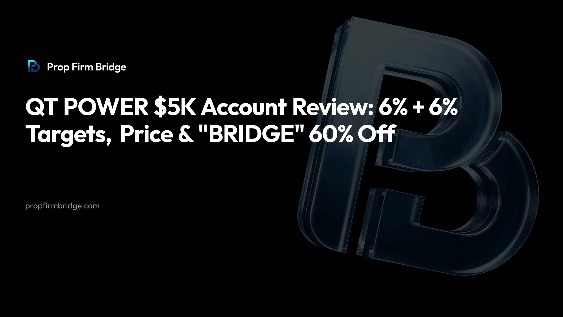 QT POWER $5K Account Review: 6% + 6% Targets, Price & "BRIDGE" 60% Off