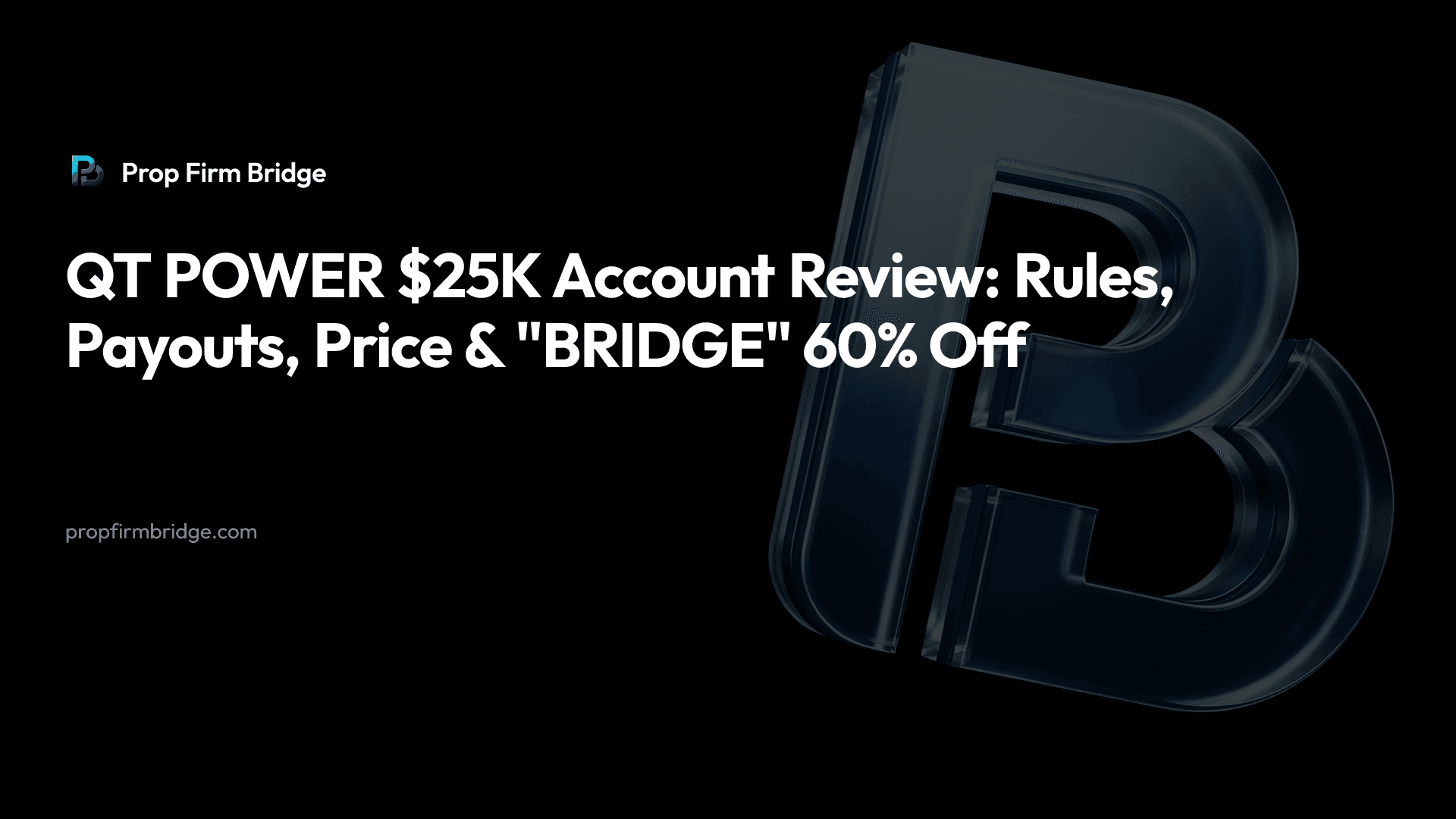 QT POWER $25K Account Review: Rules, Payouts, Price & "BRIDGE" 60% Off