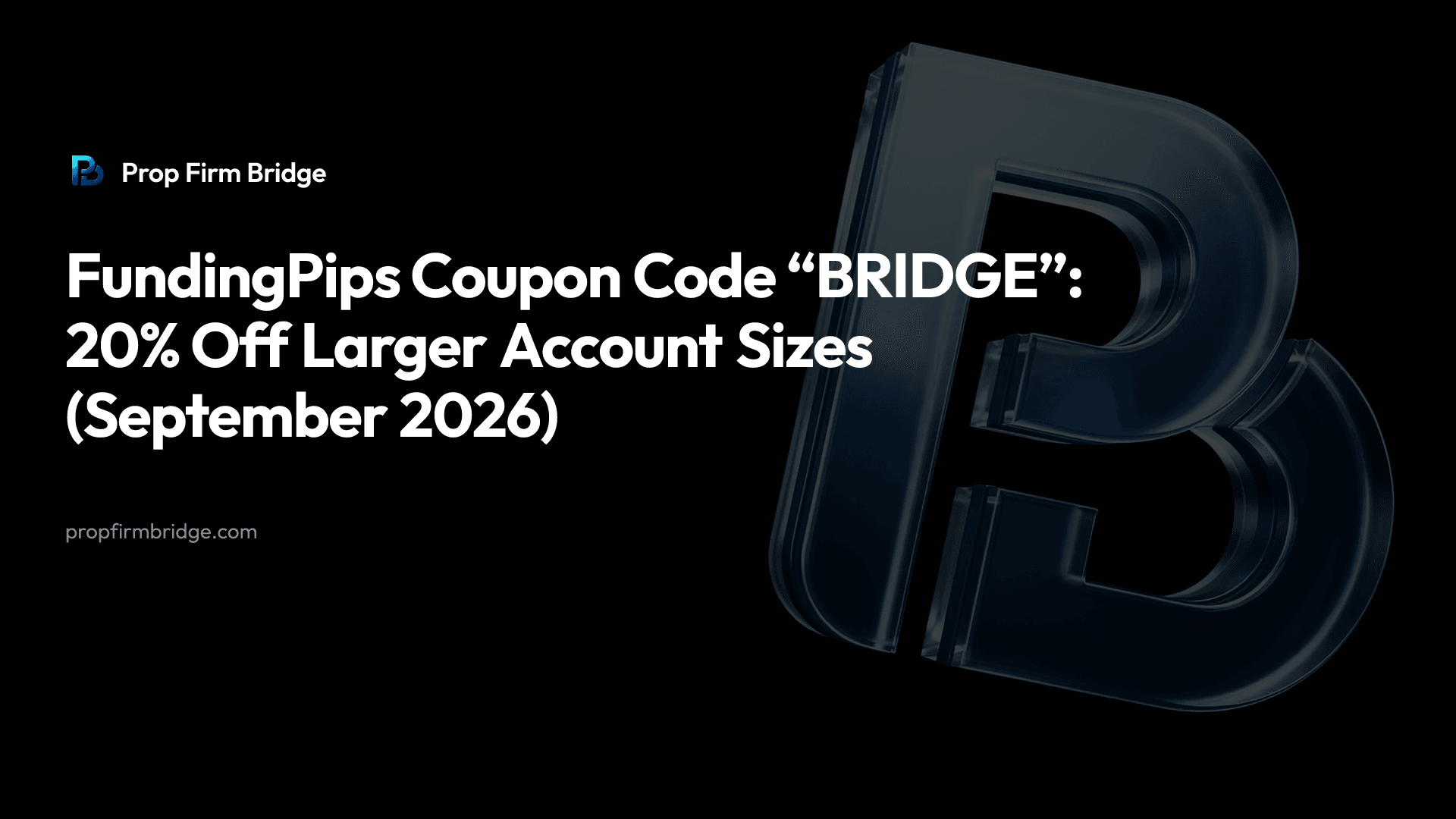 FundingPips Coupon Code “BRIDGE”: 20% Off Larger Account Sizes (September 2026) — Prop Firm Bridge