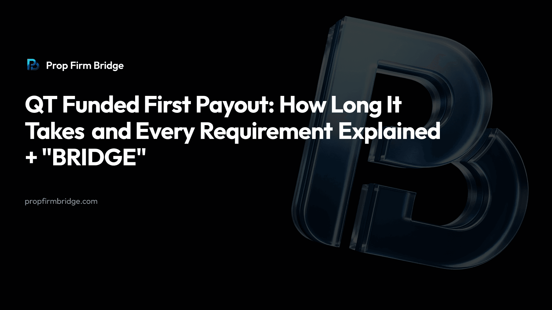 QT Funded First Payout: How Long It Takes and Every Requirement Explained + "BRIDGE" — Prop Firm Bridge