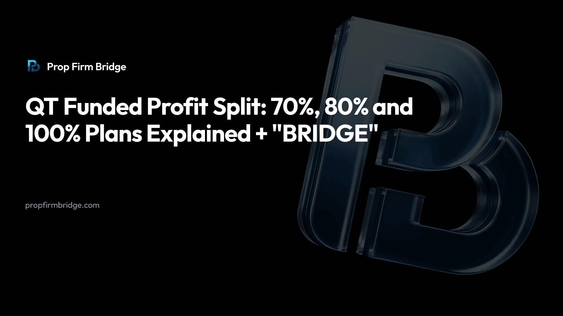 QT Funded Profit Split: 70%, 80% and 100% Plans Explained + "BRIDGE" — Prop Firm Bridge