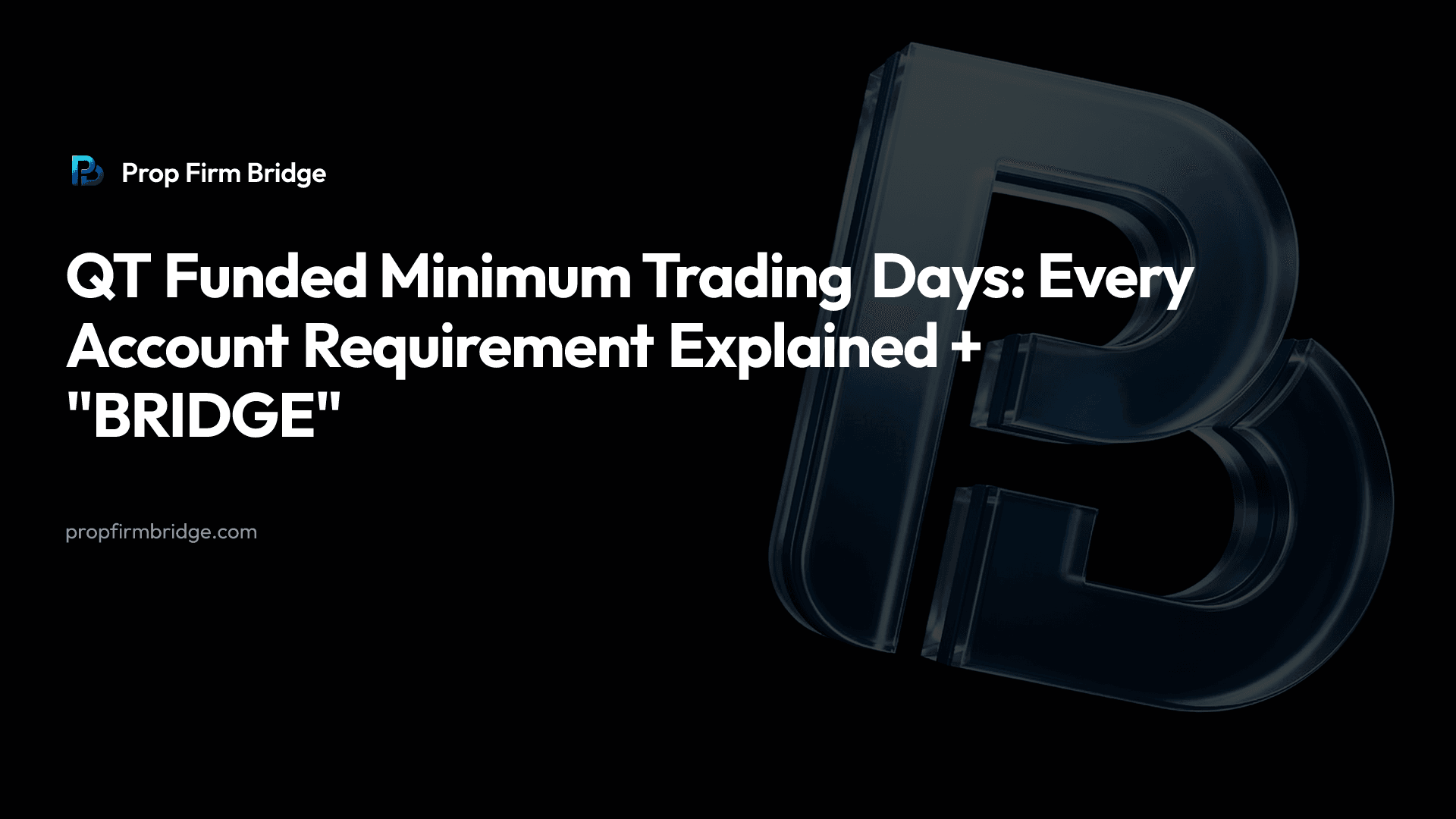 QT Funded Minimum Trading Days: Every Account Requirement Explained + "BRIDGE" — Prop Firm Bridge