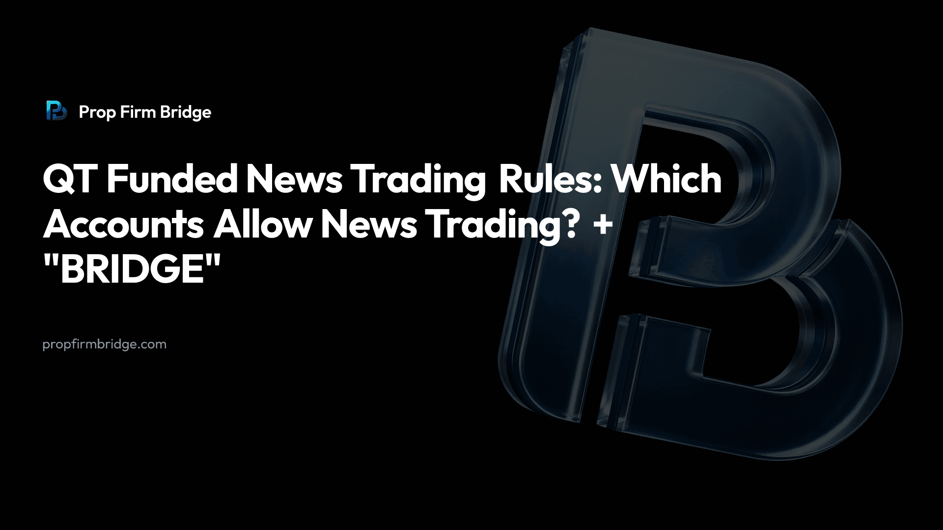 QT Funded News Trading Rules: Which Accounts Allow News Trading? + "BRIDGE"