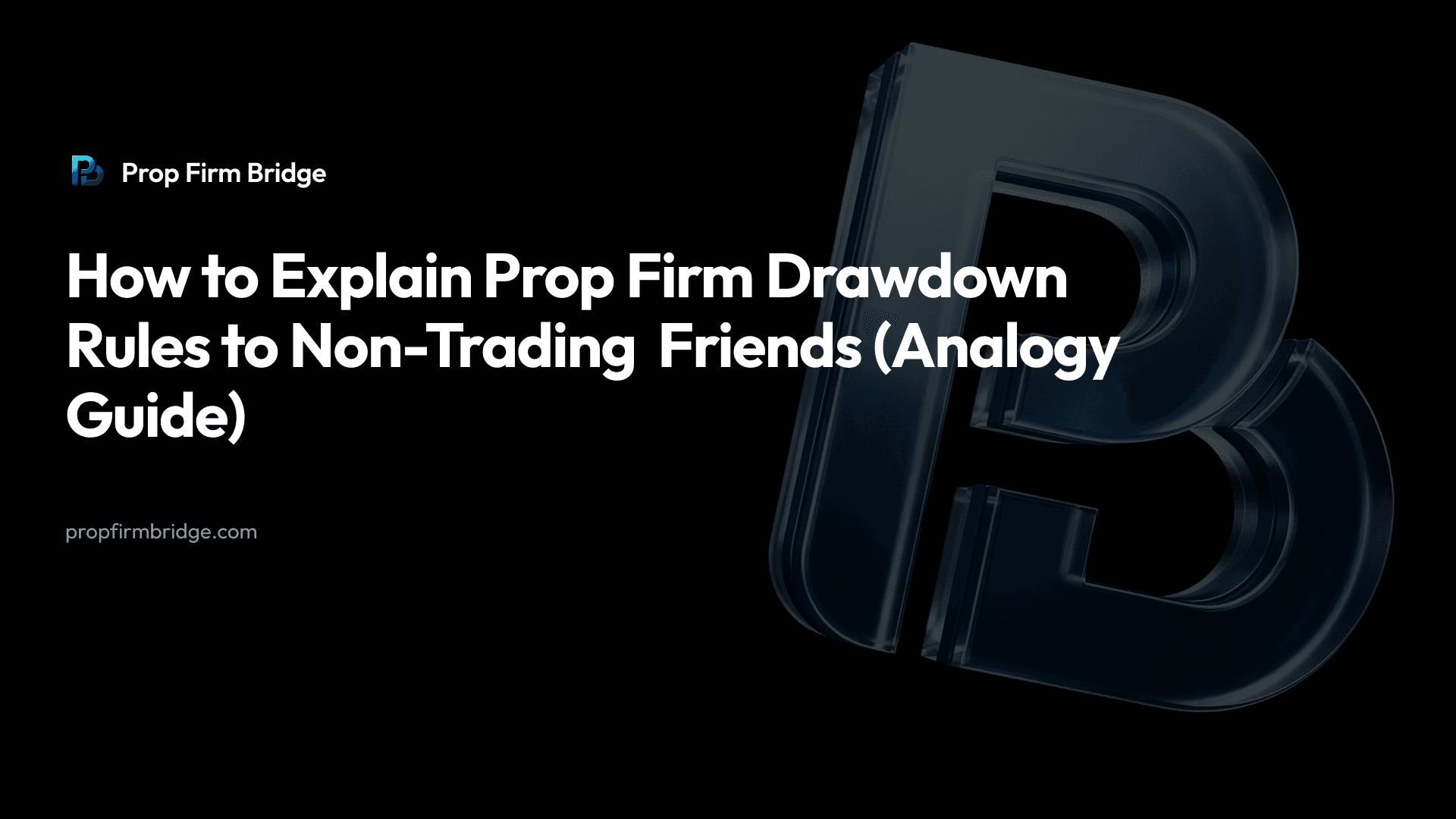 How to Explain Prop Firm Drawdown Rules to Non-Trading Friends (Analogy Guide) — Prop Firm Bridge