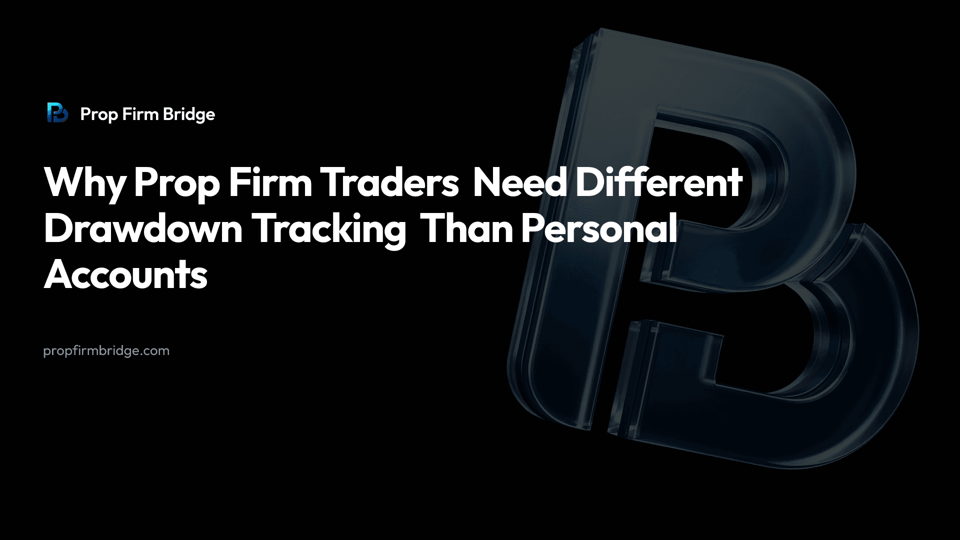 Why Prop Firm Traders Need Different Drawdown Tracking Than Personal Accounts
