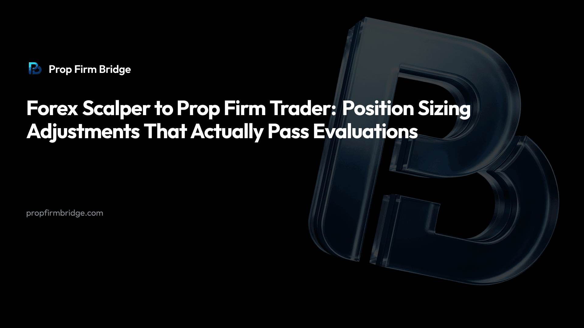 Forex Scalper to Prop Firm Trader: Position Sizing Adjustments That Actually Pass Evaluations
