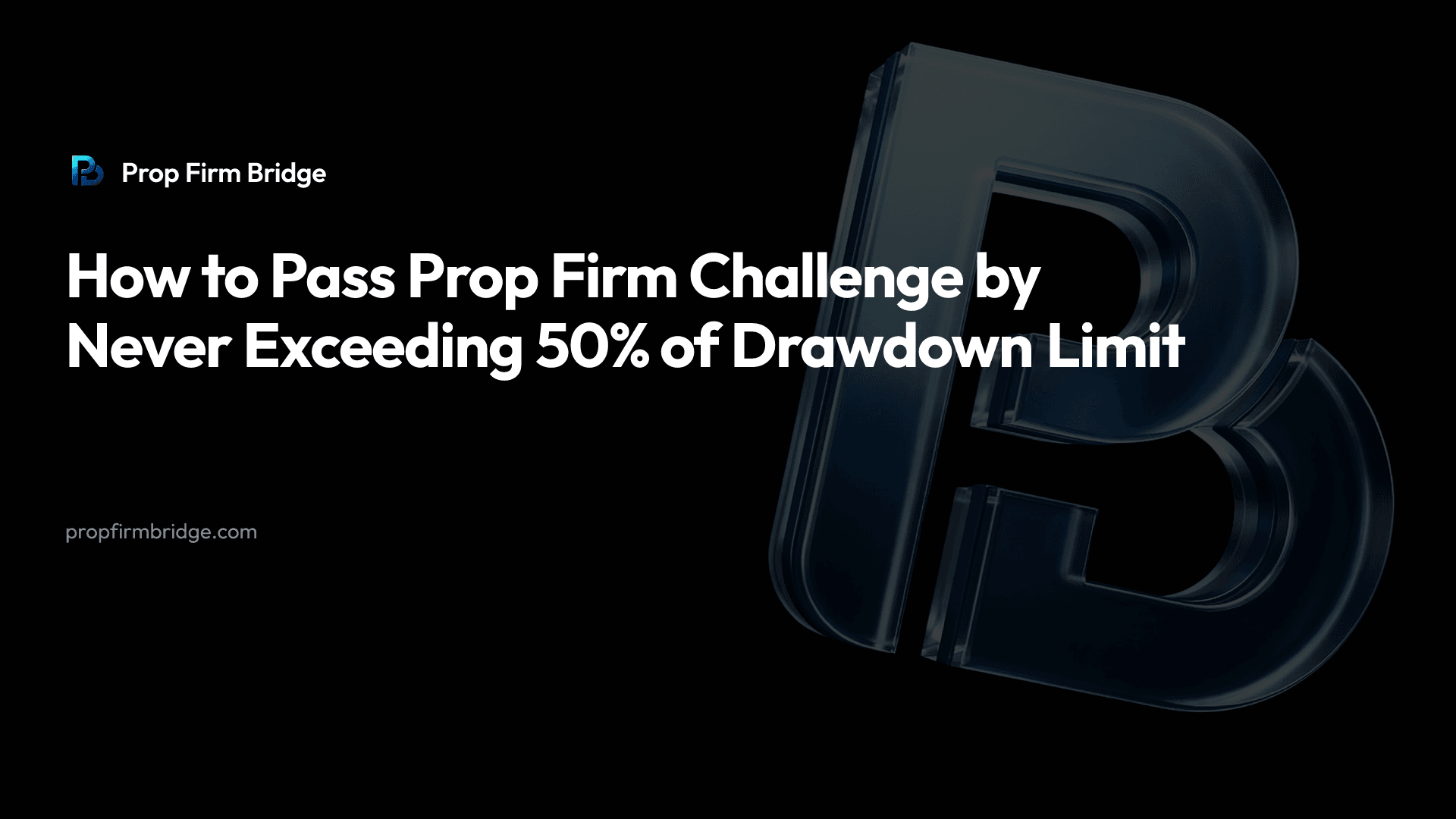 How to Pass Prop Firm Challenge by Never Exceeding 50% of Drawdown Limit