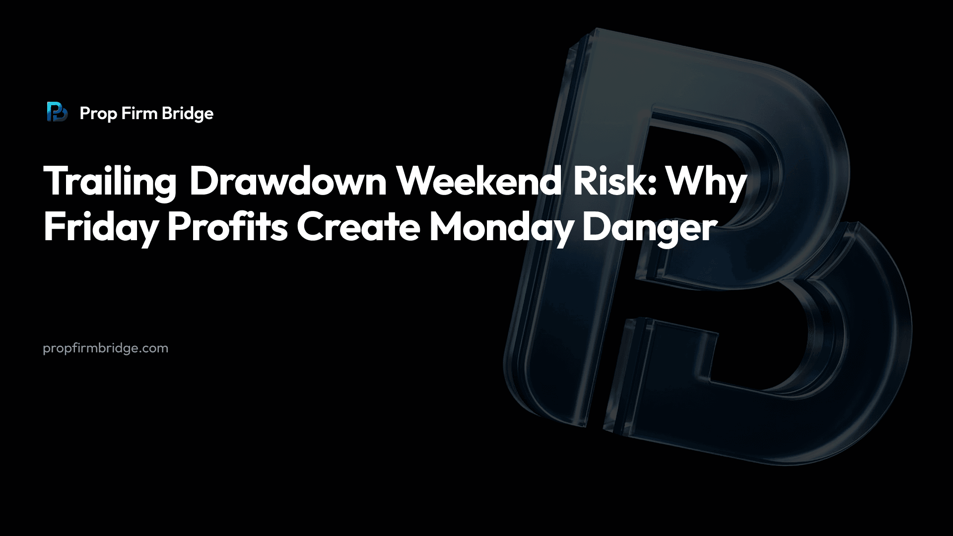 Trailing Drawdown Weekend Risk: Why Friday Profits Create Monday Danger