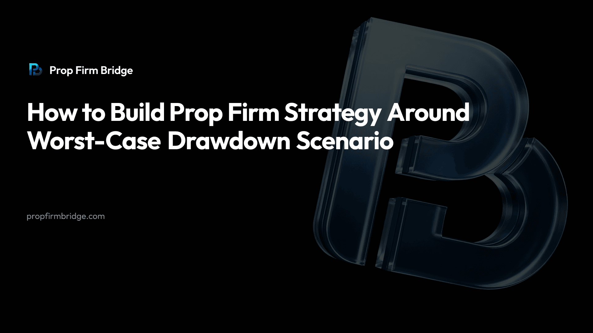 How to Build Prop Firm Strategy Around Worst-Case Drawdown Scenario