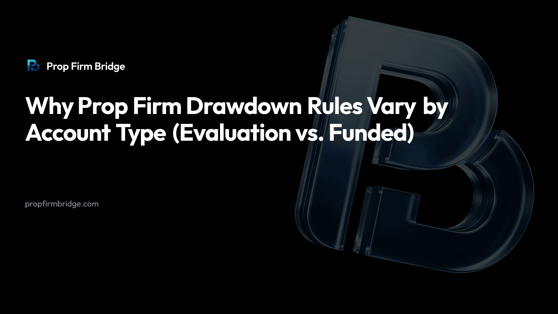 Why Prop Firm Drawdown Rules Vary by Account Type (Evaluation vs. Funded)