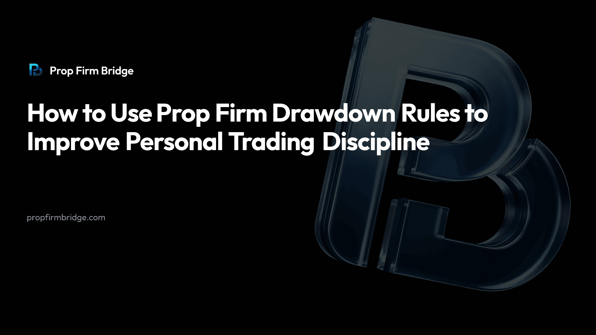 How to Use Prop Firm Drawdown Rules to Improve Personal Trading Discipline
