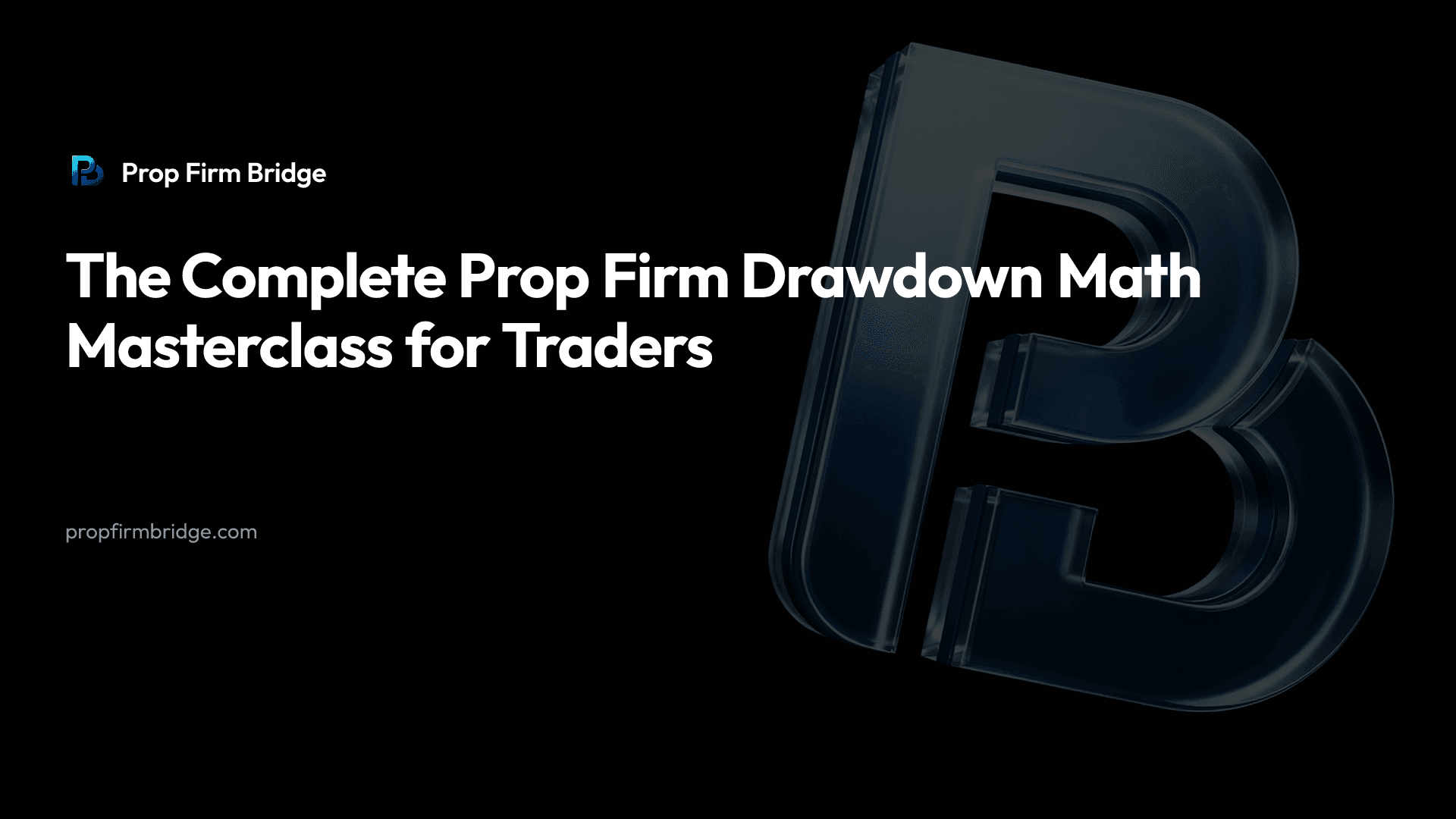 The Complete Prop Firm Drawdown Math Masterclass for Traders