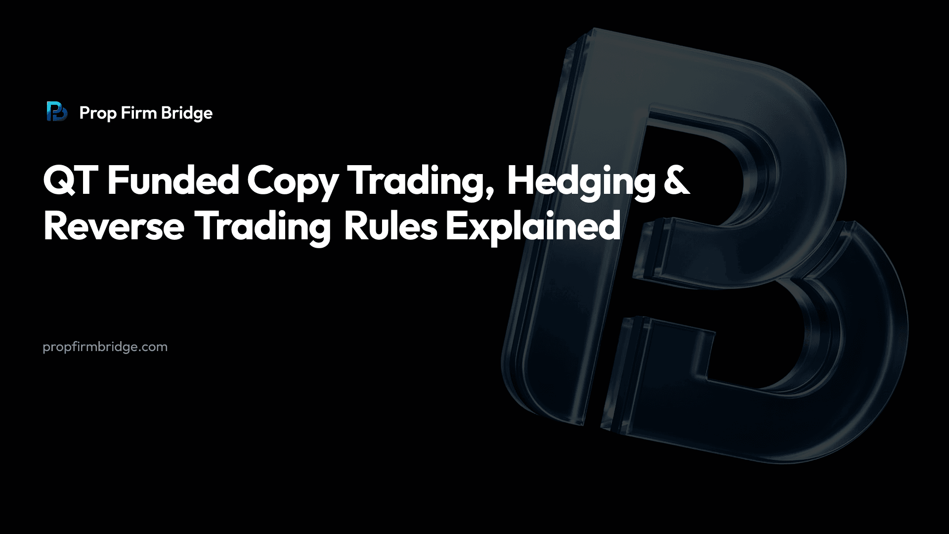 QT Funded Copy Trading, Hedging & Reverse Trading Rules Explained — Prop Firm Bridge