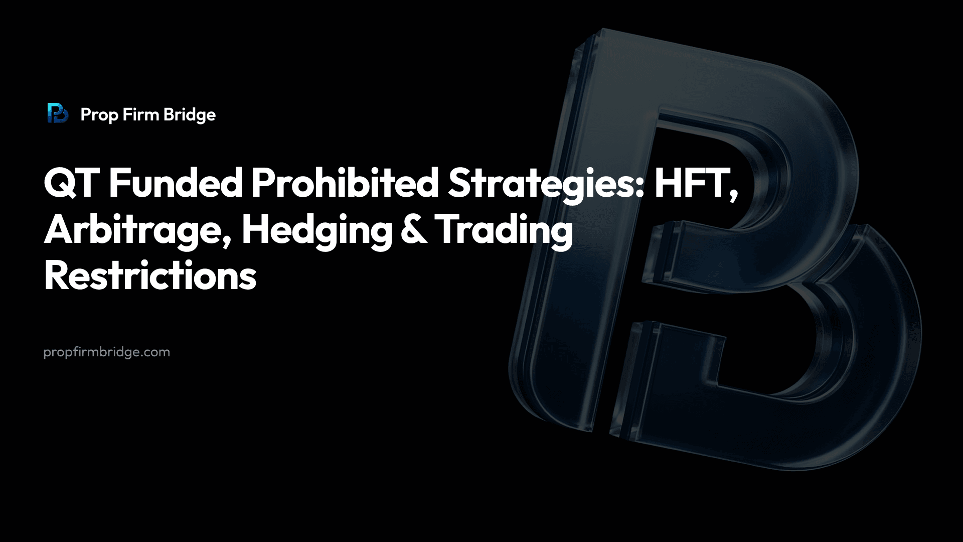 QT Funded Prohibited Strategies: HFT, Arbitrage, Hedging & Trading Restrictions — Prop Firm Bridge
