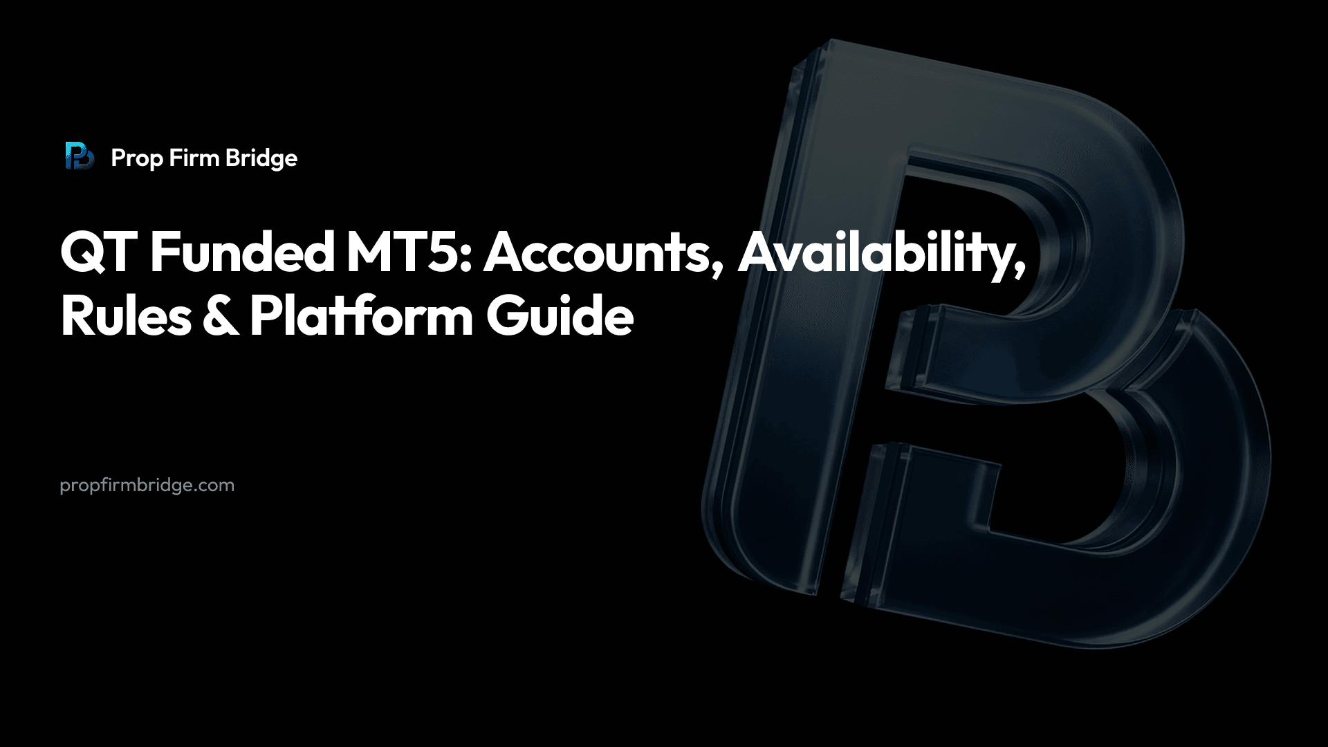 QT Funded MT5: Accounts, Availability, Rules & Platform Guide — Prop Firm Bridge