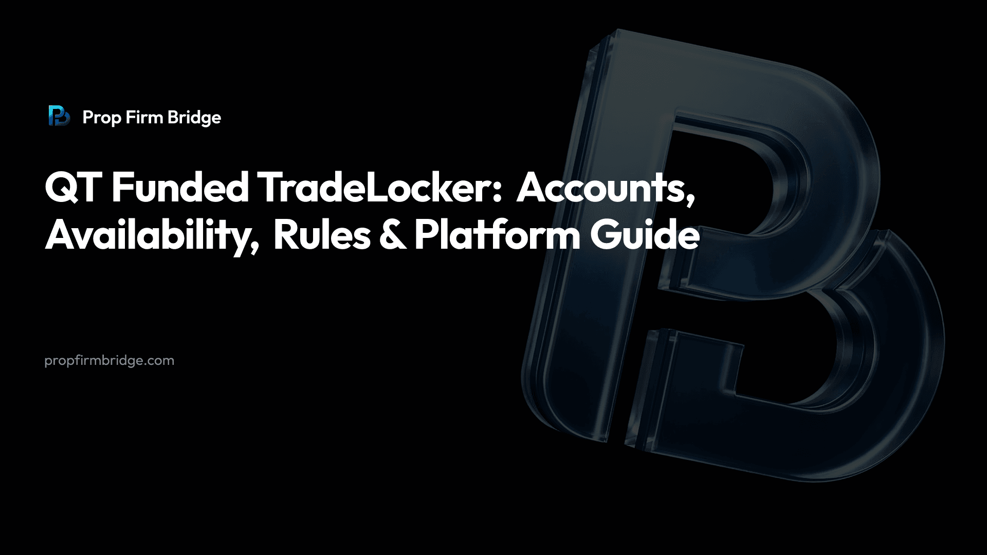 QT Funded TradeLocker: Accounts, Availability, Rules & Platform Guide — Prop Firm Bridge