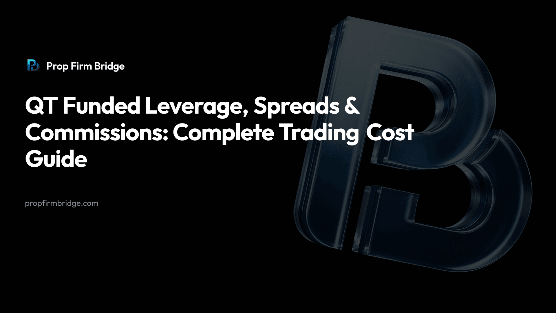 QT Funded Leverage, Spreads & Commissions: Complete Trading Cost Guide — Prop Firm Bridge