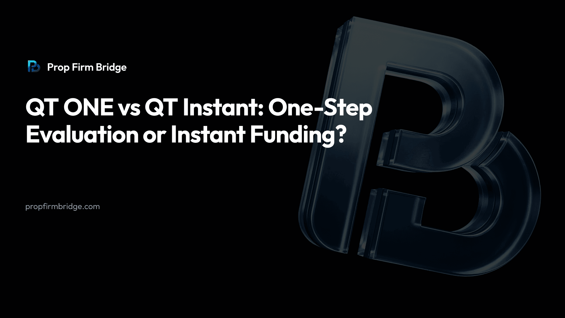 QT ONE vs QT Instant: One-Step Evaluation or Instant Funding? — Prop Firm Bridge