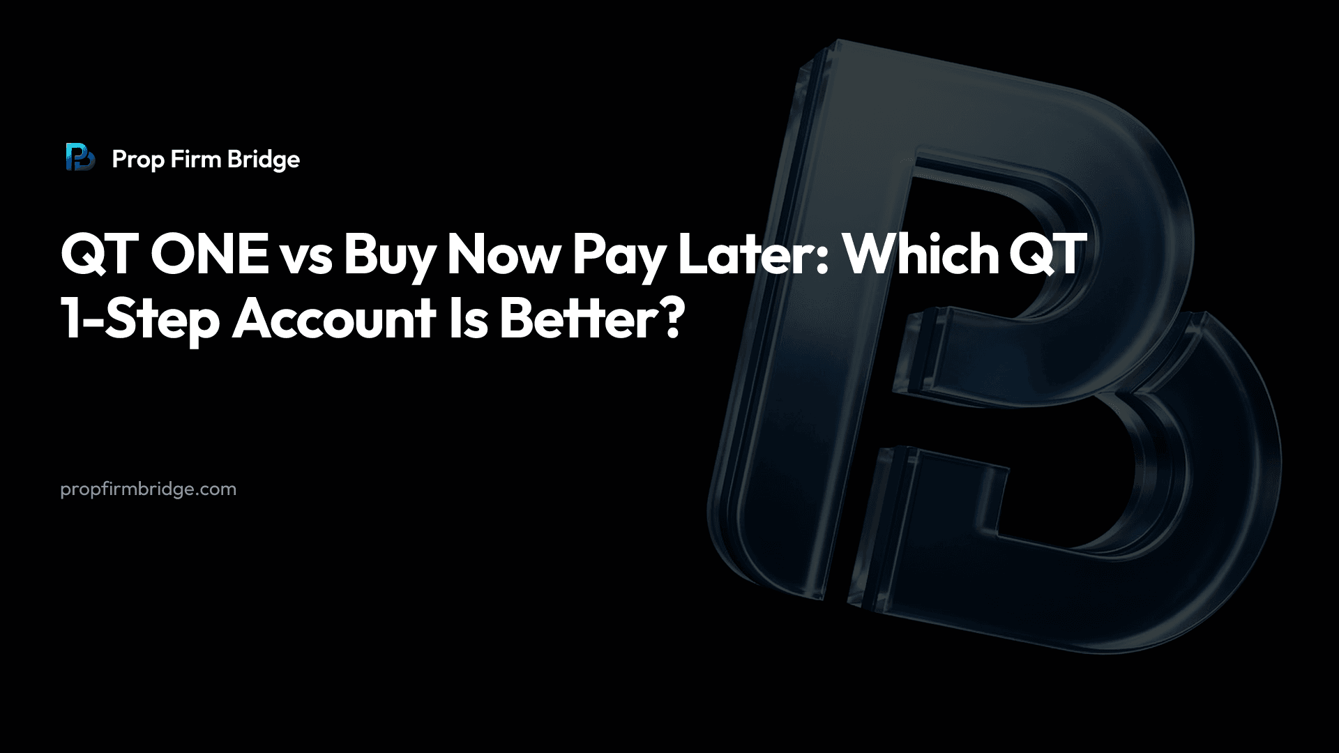 QT ONE vs Buy Now Pay Later: Which QT 1-Step Account Is Better? — Prop Firm Bridge