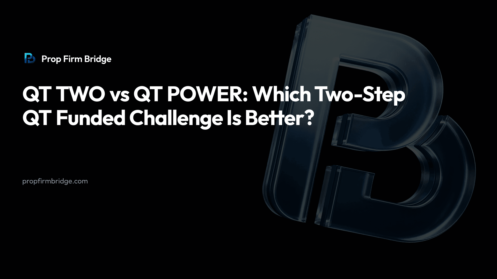 QT TWO vs QT POWER: Which Two-Step QT Funded Challenge Is Better? — Prop Firm Bridge