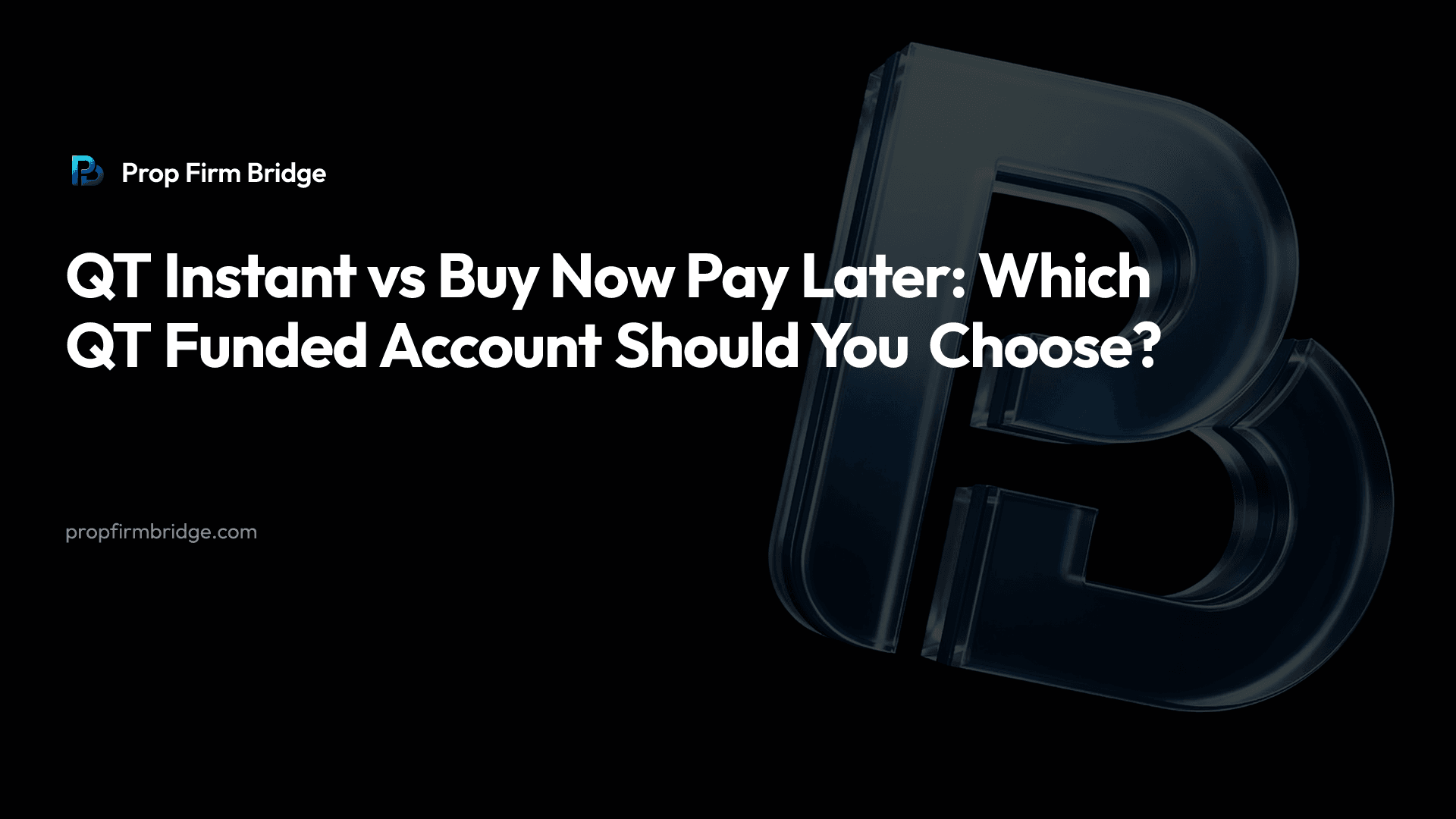 QT Instant vs Buy Now Pay Later: Which QT Funded Account Should You Choose? — Prop Firm Bridge