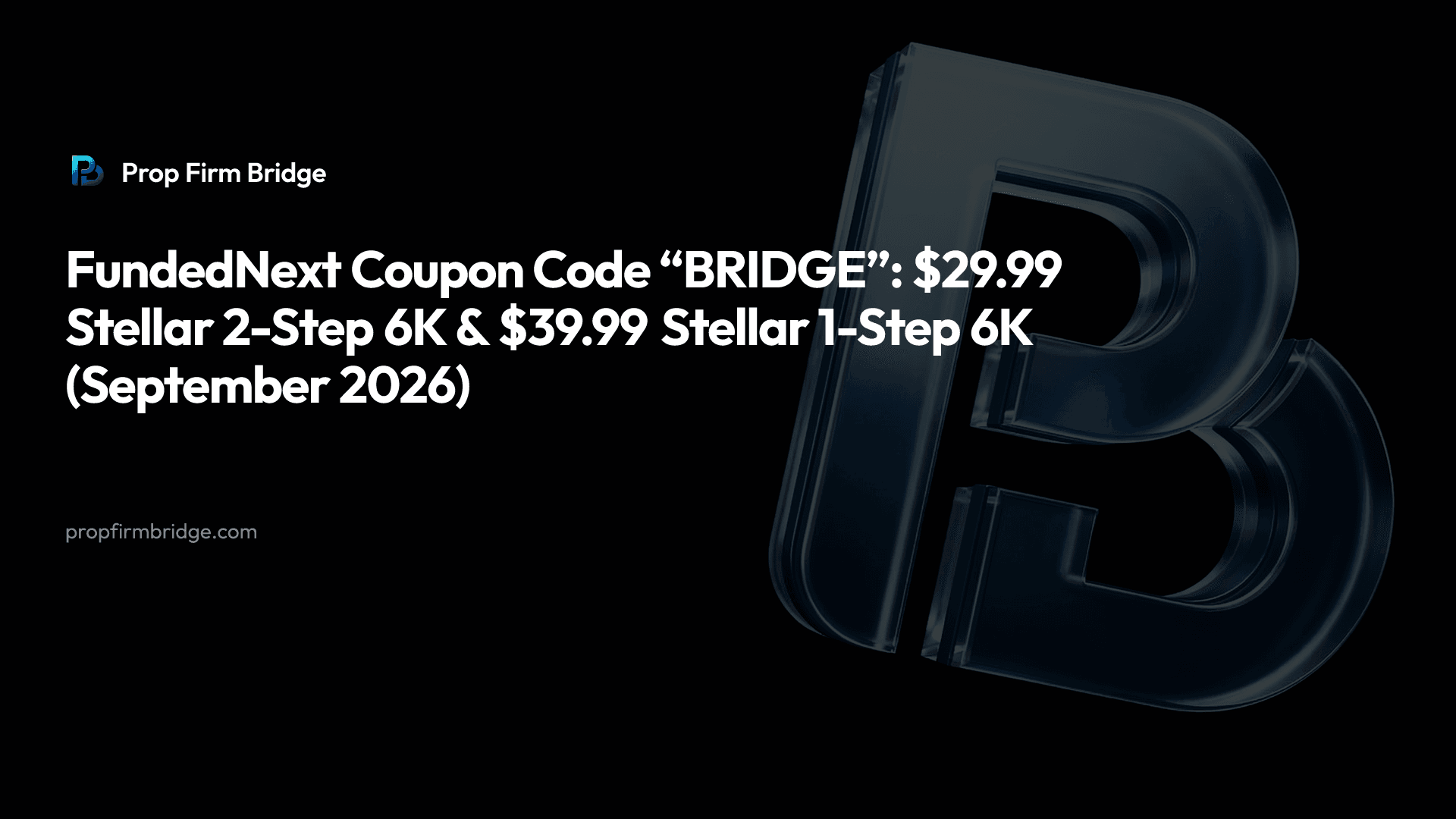 FundedNext Coupon Code “BRIDGE”: 6K From $29.99 — Prop Firm Bridge