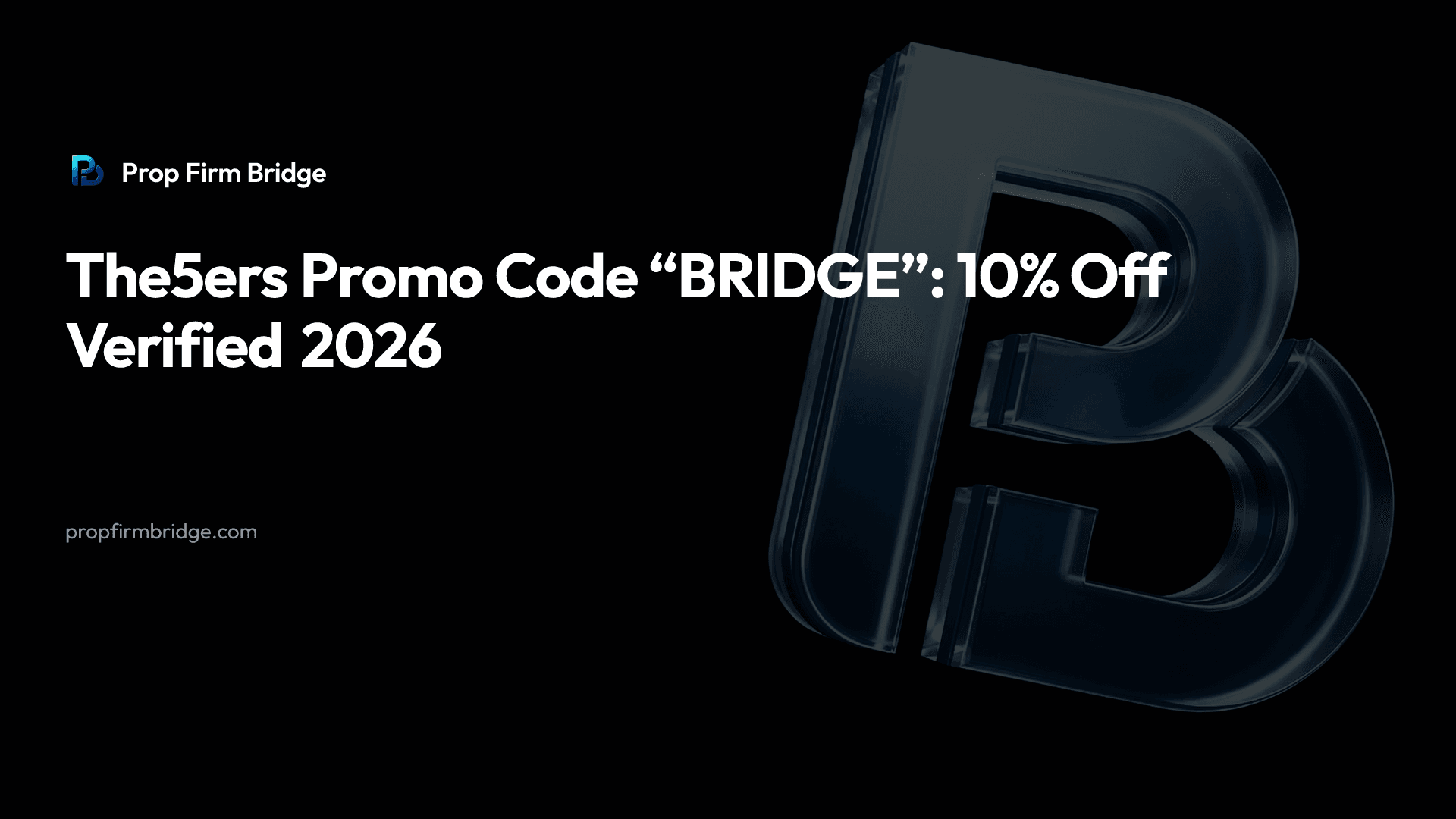 The5ers Promo Code “BRIDGE”: 10% Off Verified 2026 — Prop Firm Bridge