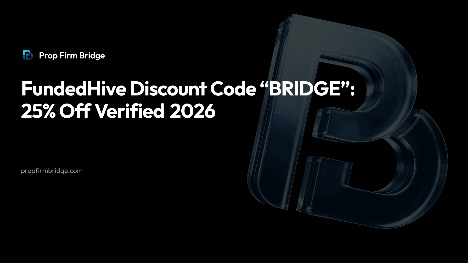 FundedHive Discount Code “BRIDGE”: 25% Off Verified 2026 — Prop Firm Bridge