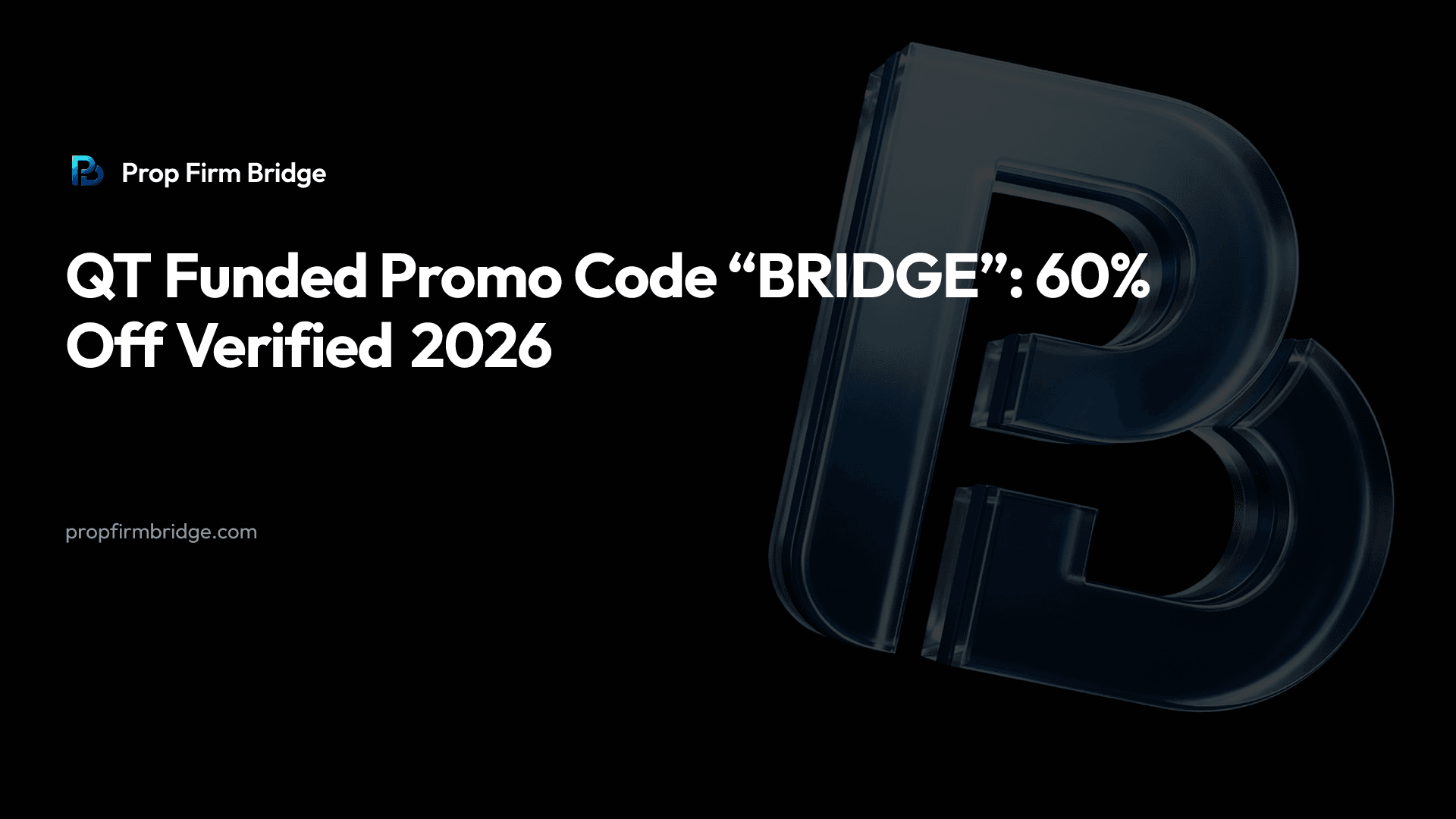 QT Funded Promo Code “BRIDGE”: 60% Off Verified 2026 — Prop Firm Bridge