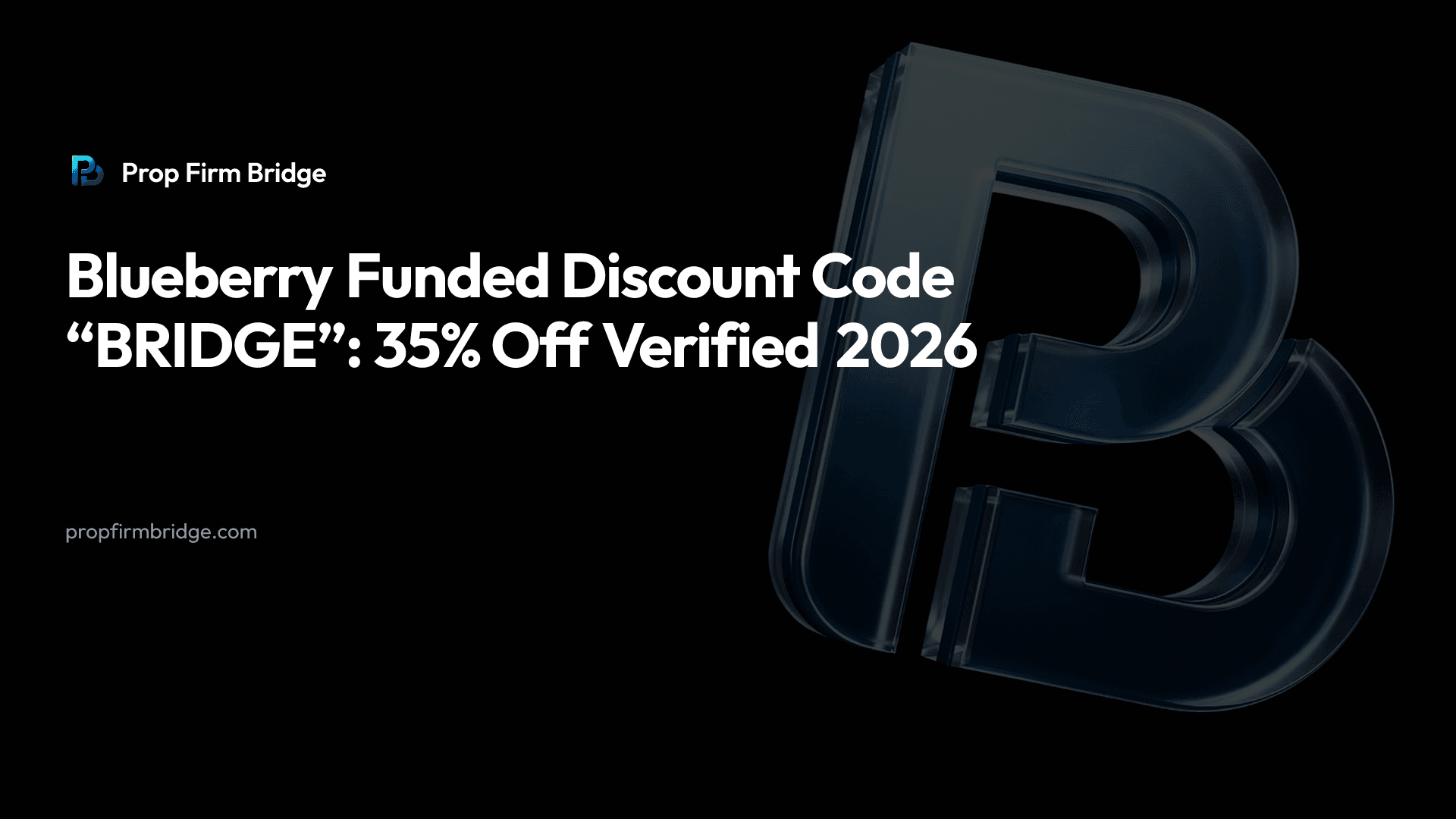 Blueberry Funded Discount Code “BRIDGE”: 35% Off Verified 2026 — Prop Firm Bridge