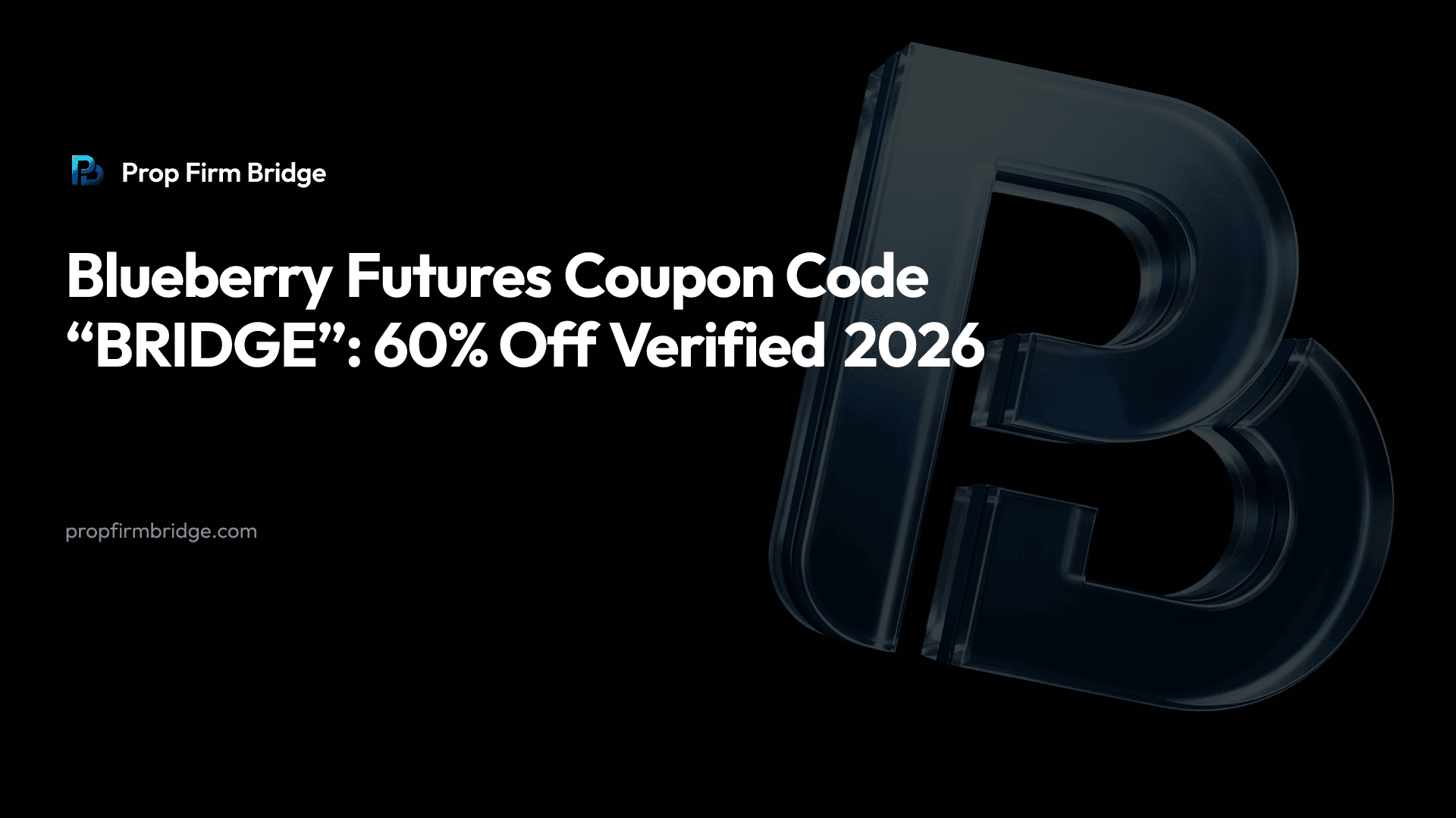 Blueberry Futures Coupon Code “BRIDGE”: 60% Off Verified 2026 — Prop Firm Bridge
