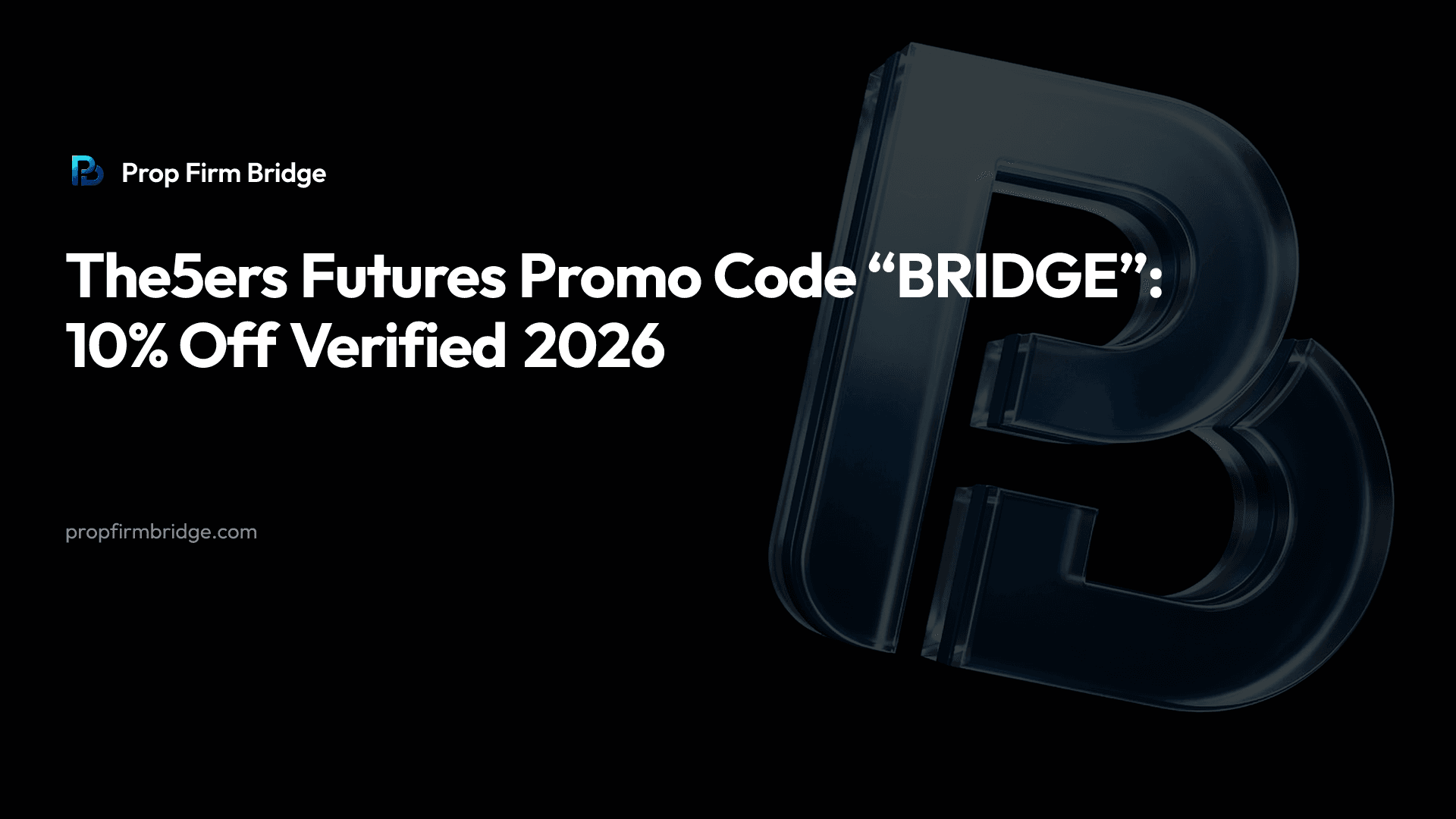 The5ers Futures Promo Code “BRIDGE”: 10% Off Verified 2026 — Prop Firm Bridge