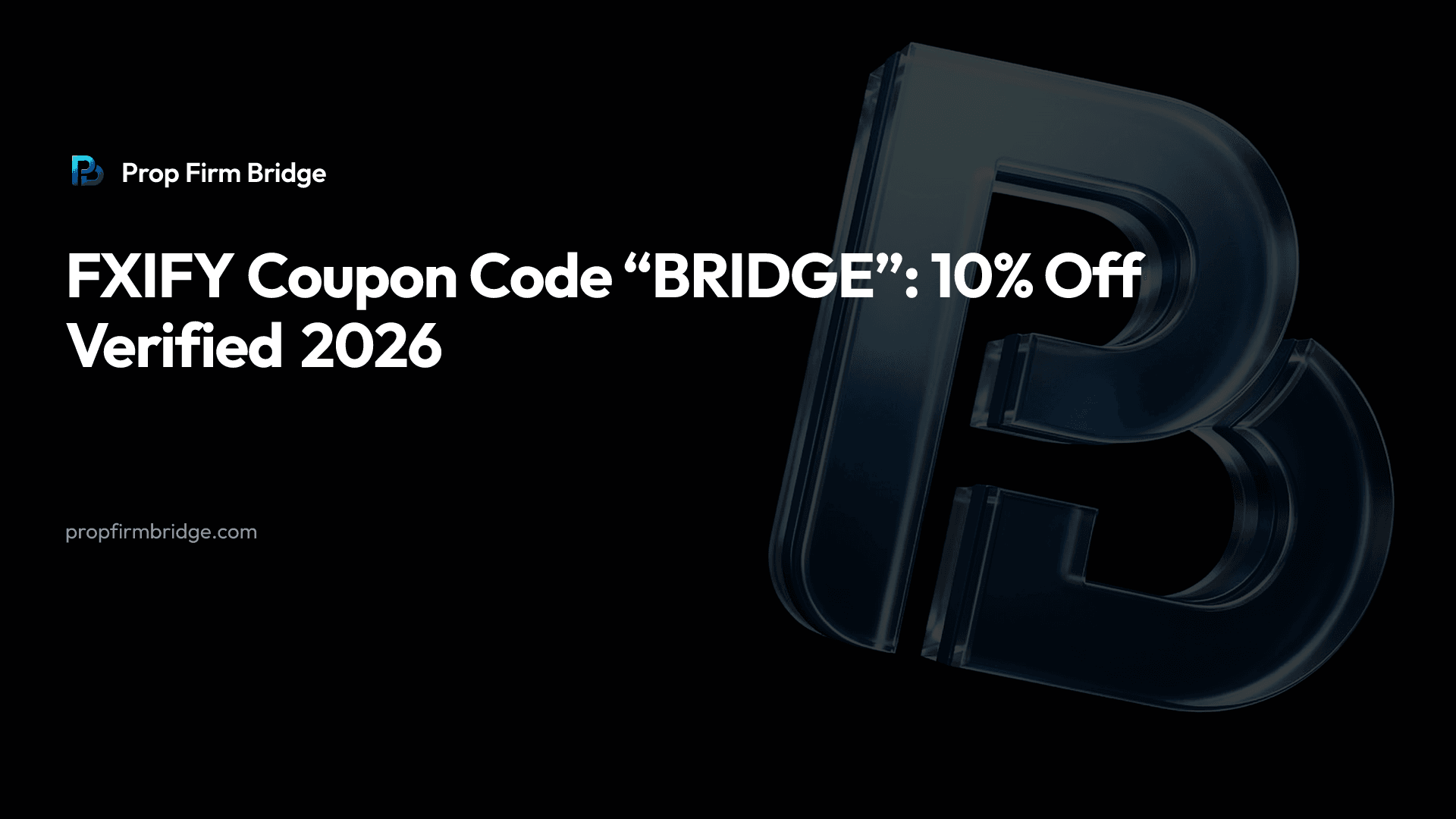 FXIFY Coupon Code “BRIDGE”: 10% Off Verified 2026 — Prop Firm Bridge