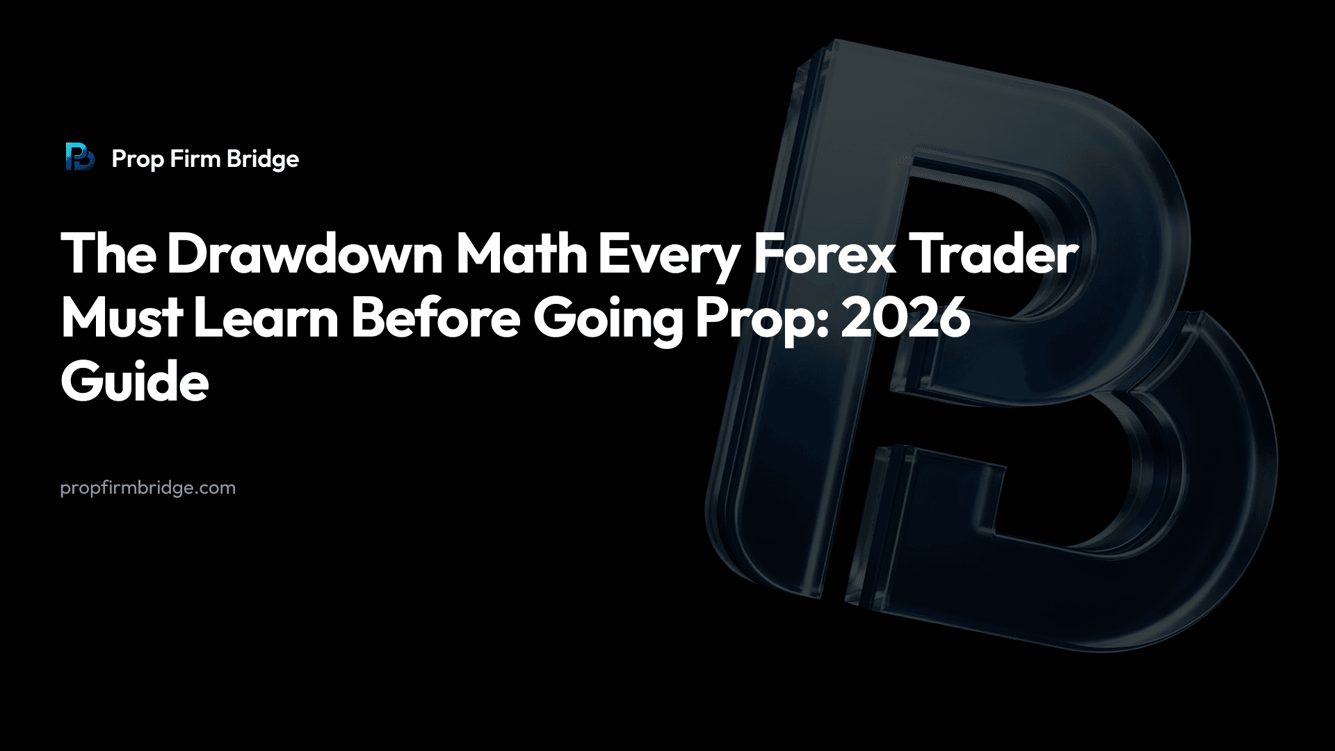 The Drawdown Math Every Forex Trader Must Learn Before Going Prop: 2026 Guide