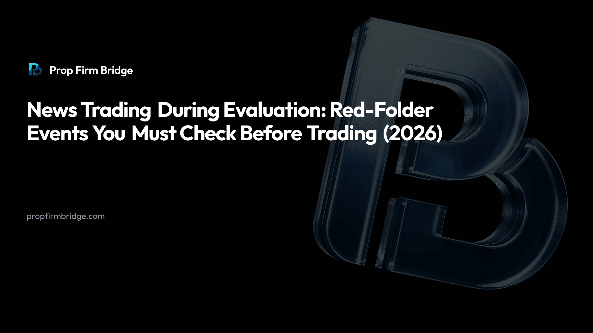 News Trading During Evaluation: Red-Folder Events You Must Check Before Trading (2026) — Prop Firm Bridge