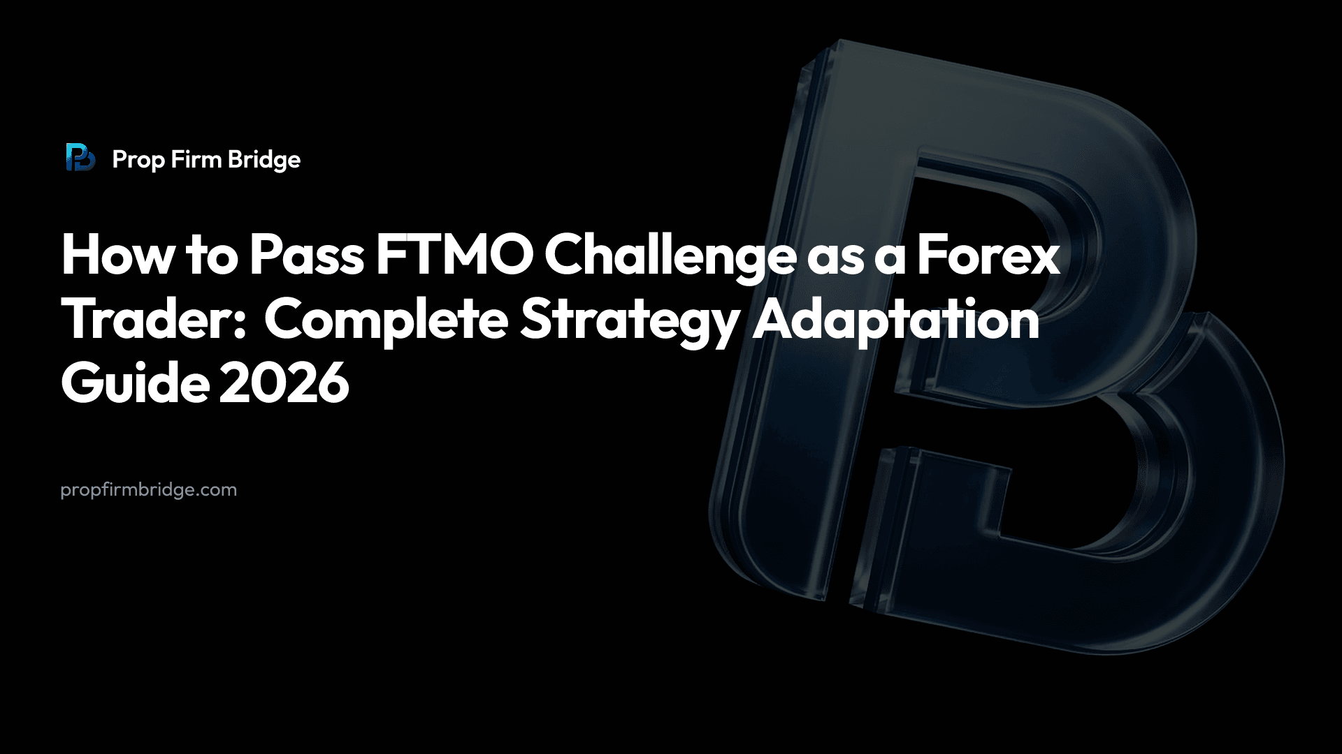 How to Pass FTMO Challenge as a Forex Trader: Complete Strategy Adaptation Guide 2026