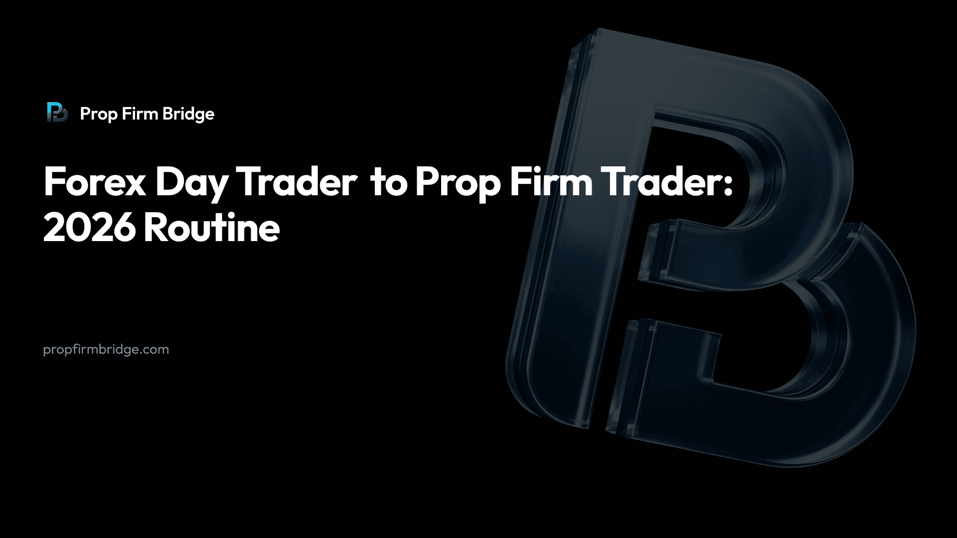 Forex Day Trader to Prop Firm Trader: 2026 Routine