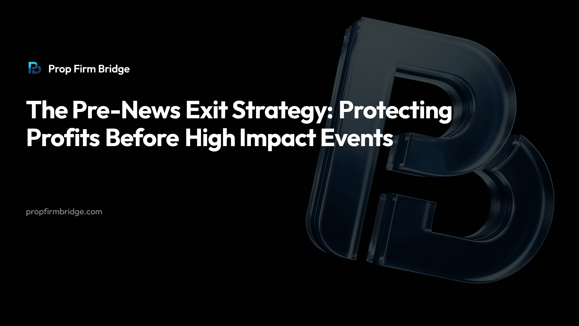 The Pre-News Exit Strategy: Protecting Profits Before High Impact Events — Prop Firm Bridge
