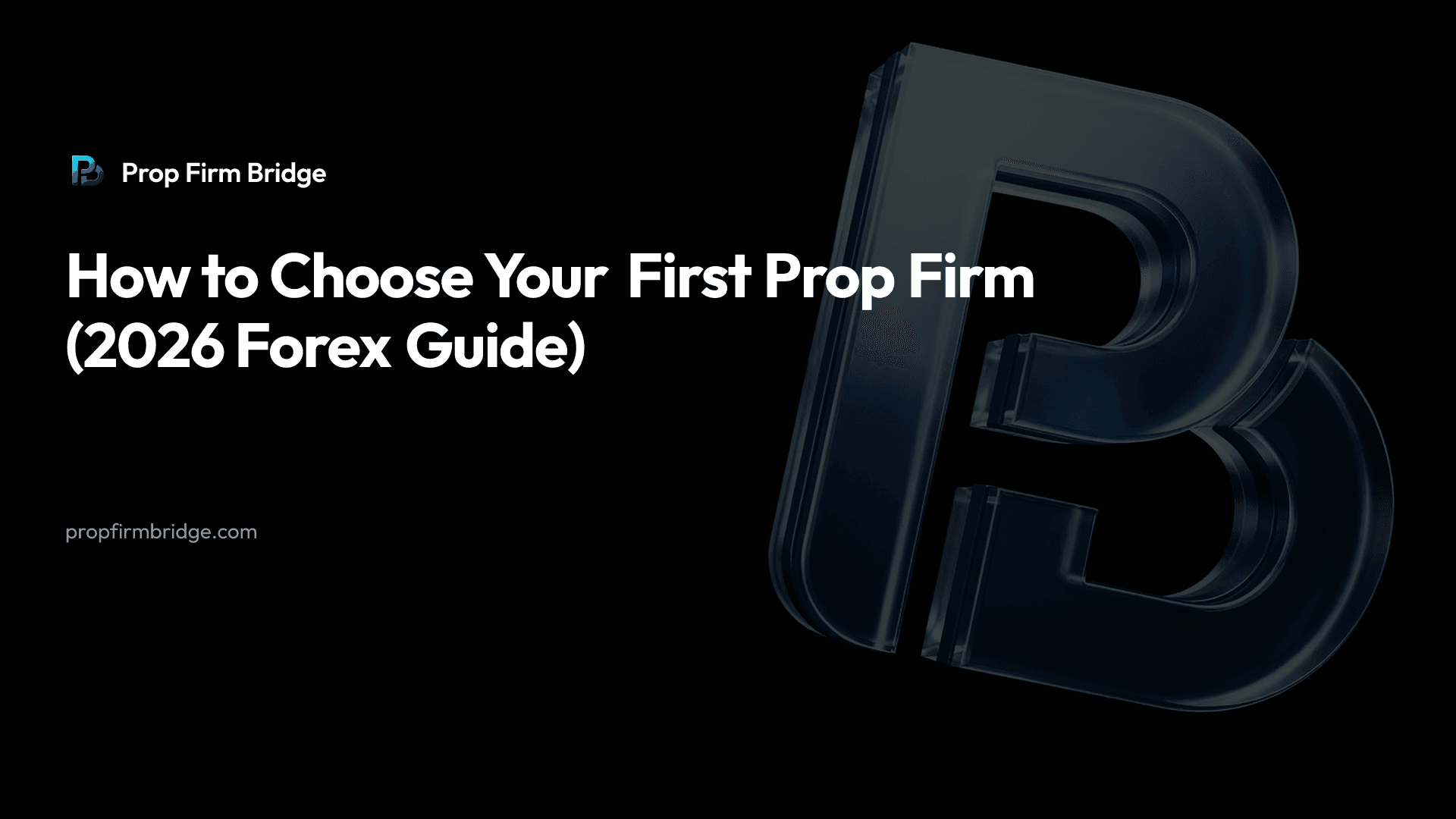 How to Choose Your First Prop Firm (2026 Forex Guide)