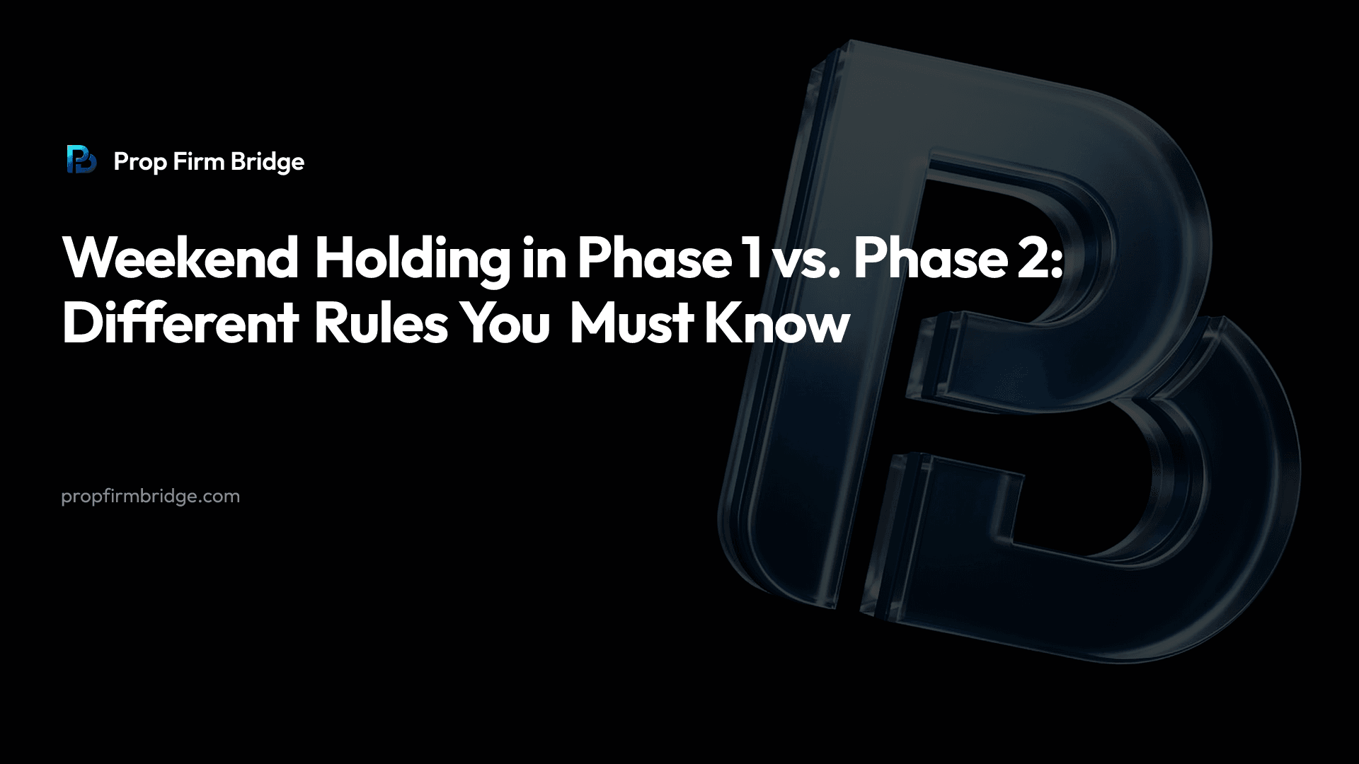 Weekend Holding in Phase 1 vs. Phase 2: Different Rules You Must Know — Prop Firm Bridge