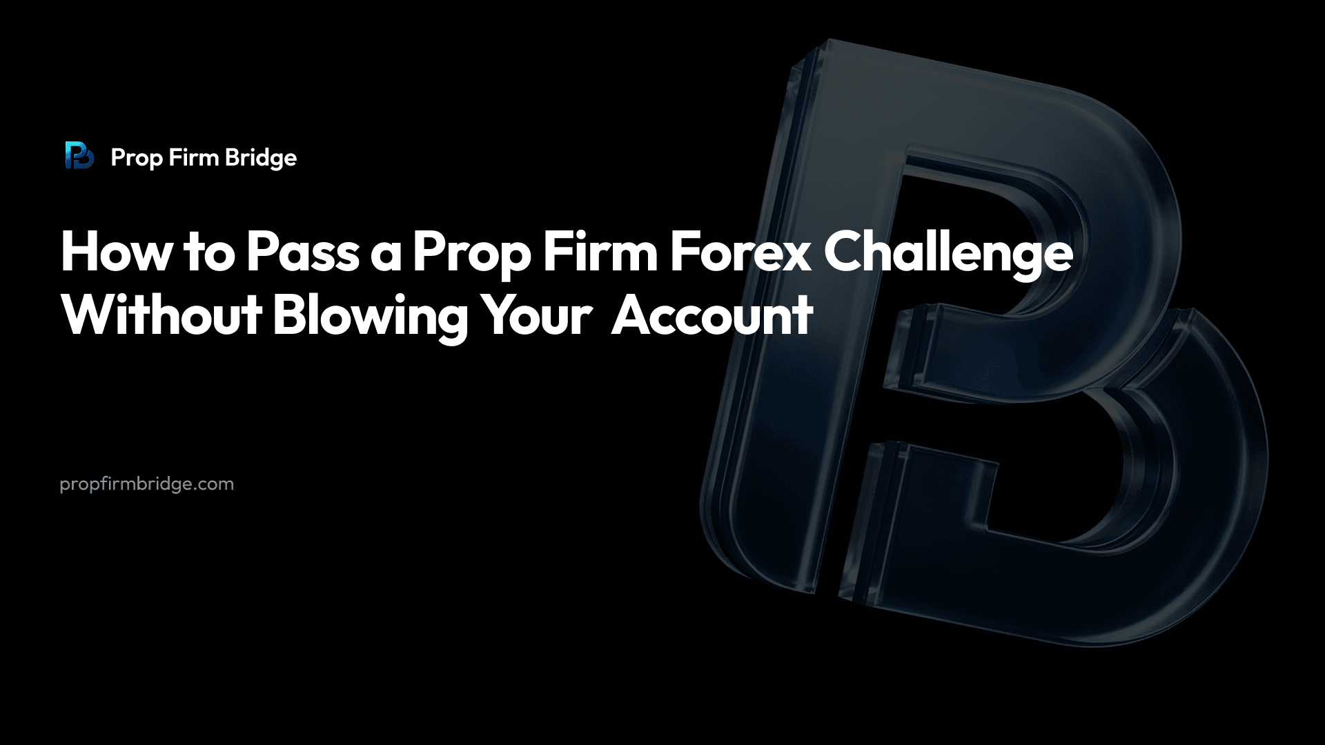 How to Pass a Prop Firm Forex Challenge Without Blowing Your Account