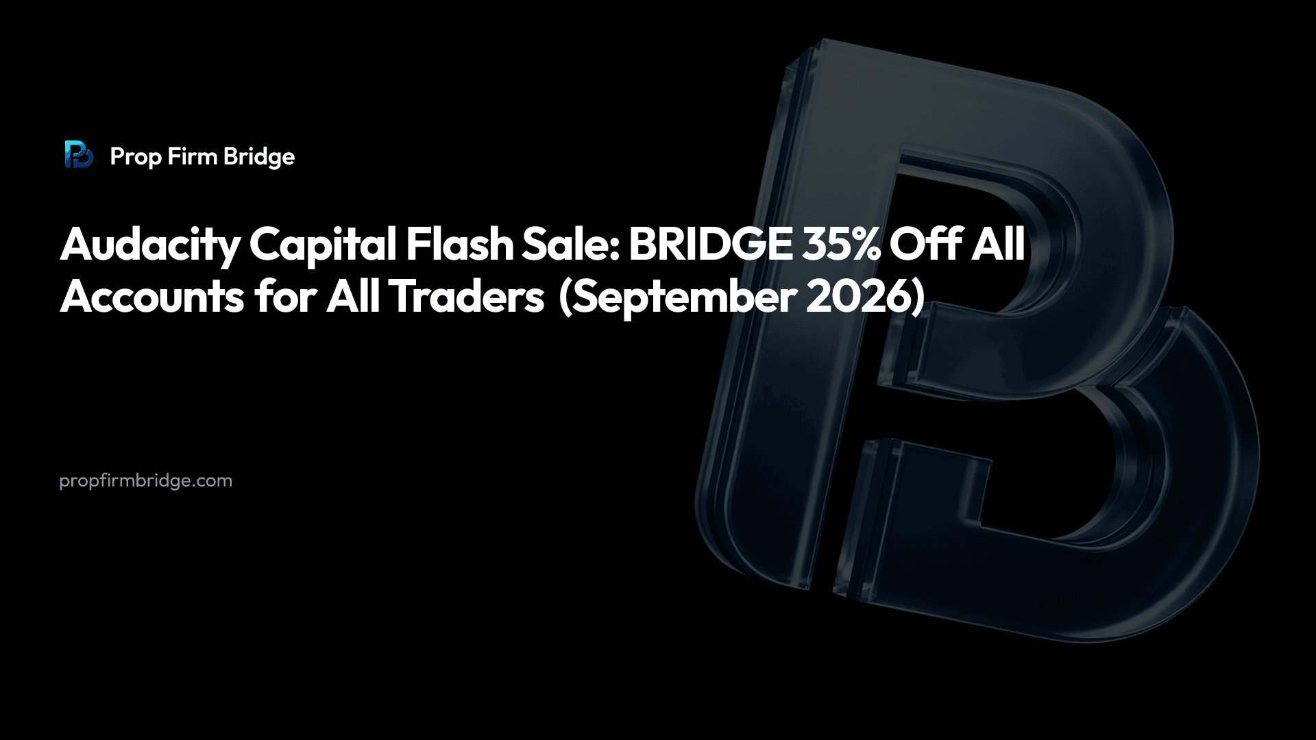 Audacity Capital Flash Sale: BRIDGE 35% Off All Accounts for All Traders (September 2026) — Prop Firm Bridge