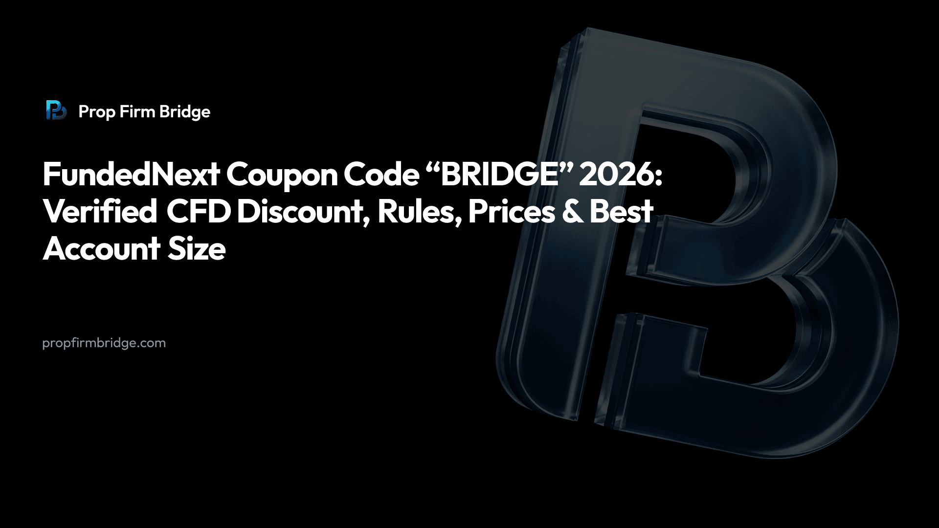 FundedNext Coupon Code “BRIDGE” 2026: Verified CFD Discount, Rules, Prices & Best Account Size — Prop Firm Bridge