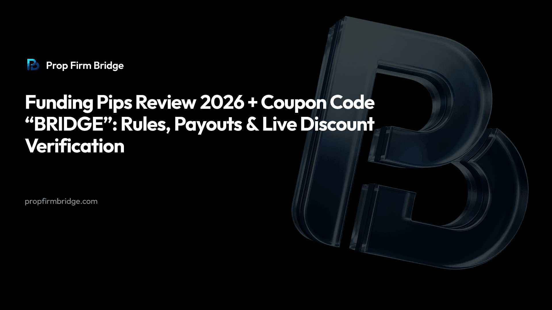 Funding Pips Review 2026 + Coupon Code “BRIDGE”: Rules, Payouts & Live Discount Verification — Prop Firm Bridge