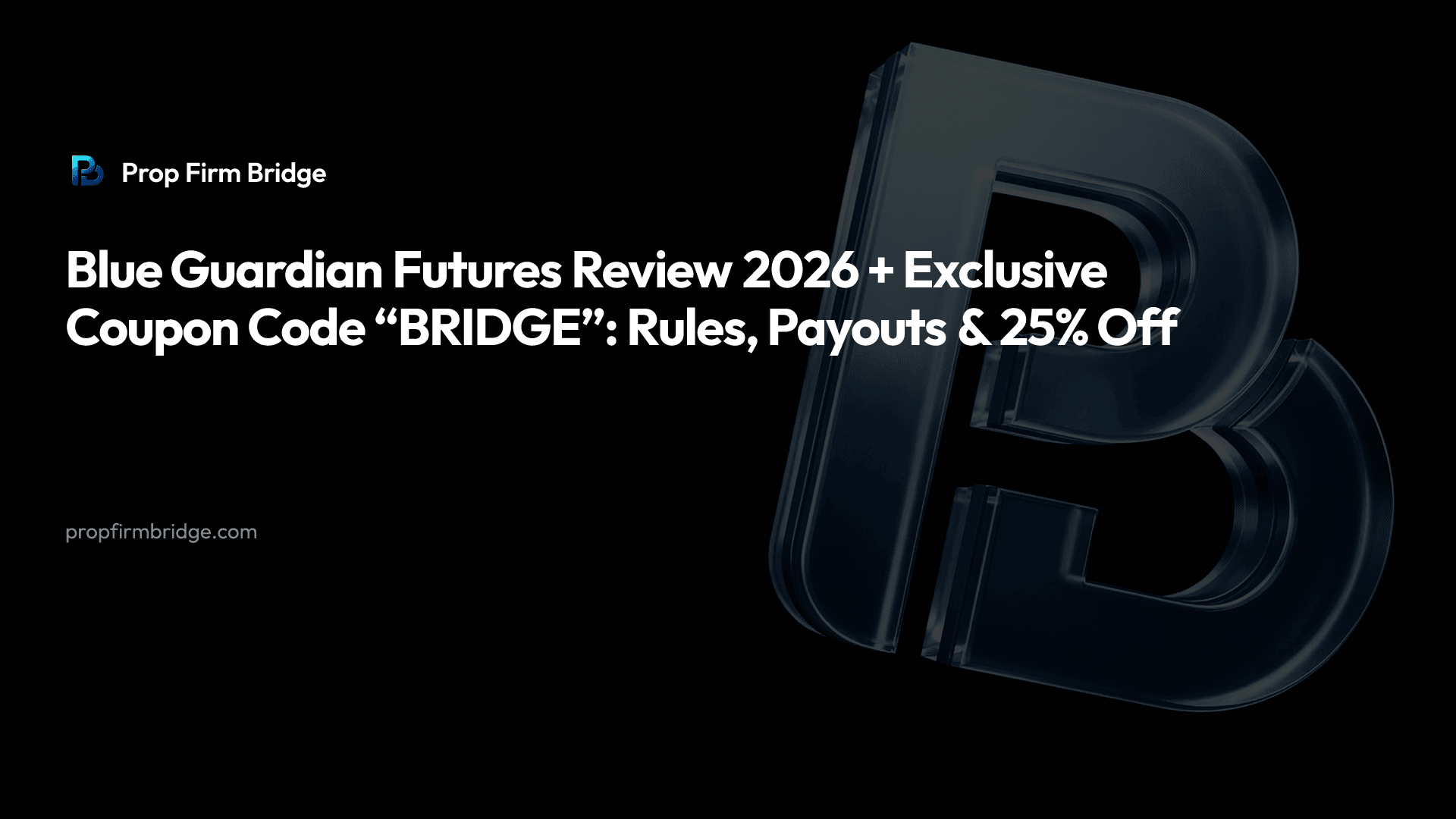 Blue Guardian Futures Review 2026 + Exclusive Coupon Code “BRIDGE”: Rules, Payouts & 25% Off — Prop Firm Bridge