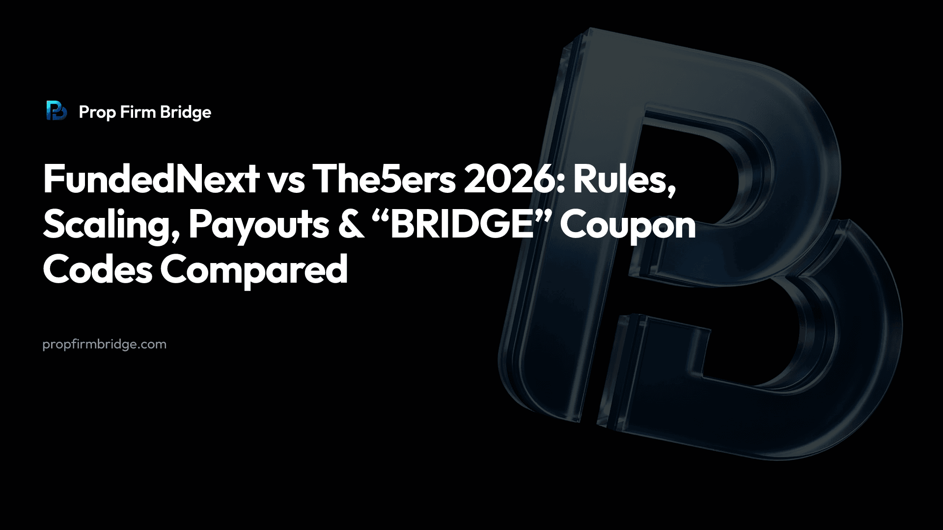 FundedNext vs The5ers 2026: Rules, Scaling, Payouts & “BRIDGE” Coupon Codes Compared — Prop Firm Bridge