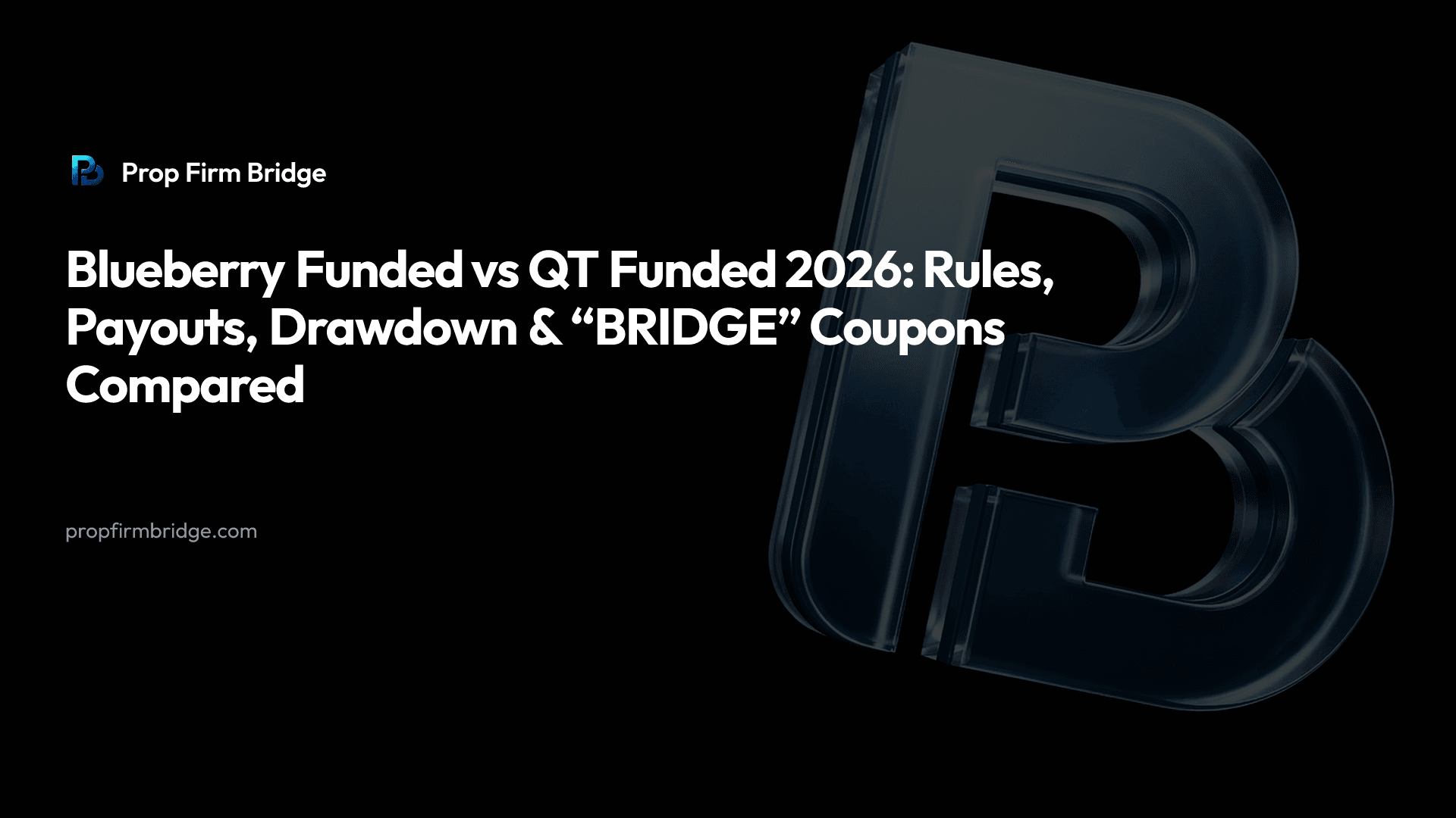 Blueberry Funded vs QT Funded 2026: Rules, Payouts, Drawdown & “BRIDGE” Coupons Compared — Prop Firm Bridge