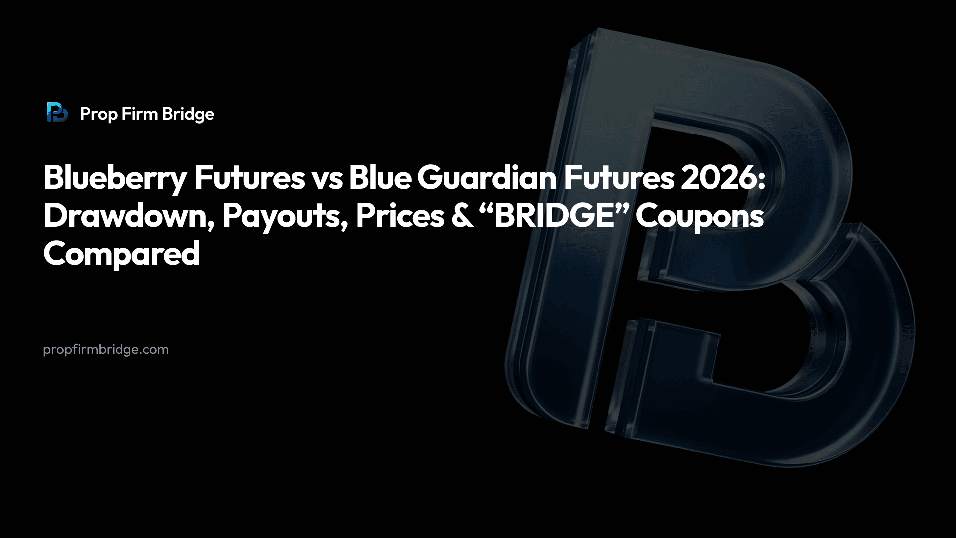 Blueberry Futures vs Blue Guardian Futures 2026: Drawdown, Payouts, Prices & “BRIDGE” Coupons Compared — Prop Firm Bridge