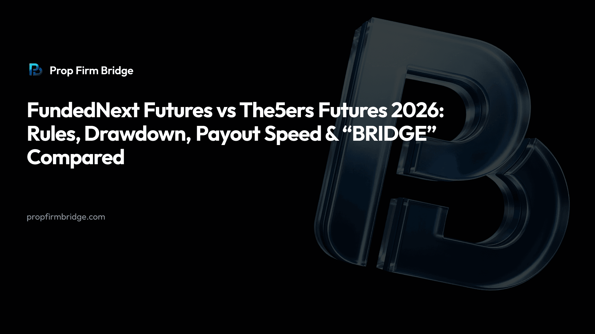 FundedNext Futures vs The5ers Futures 2026: Rules, Drawdown, Payout Speed & “BRIDGE” Compared — Prop Firm Bridge