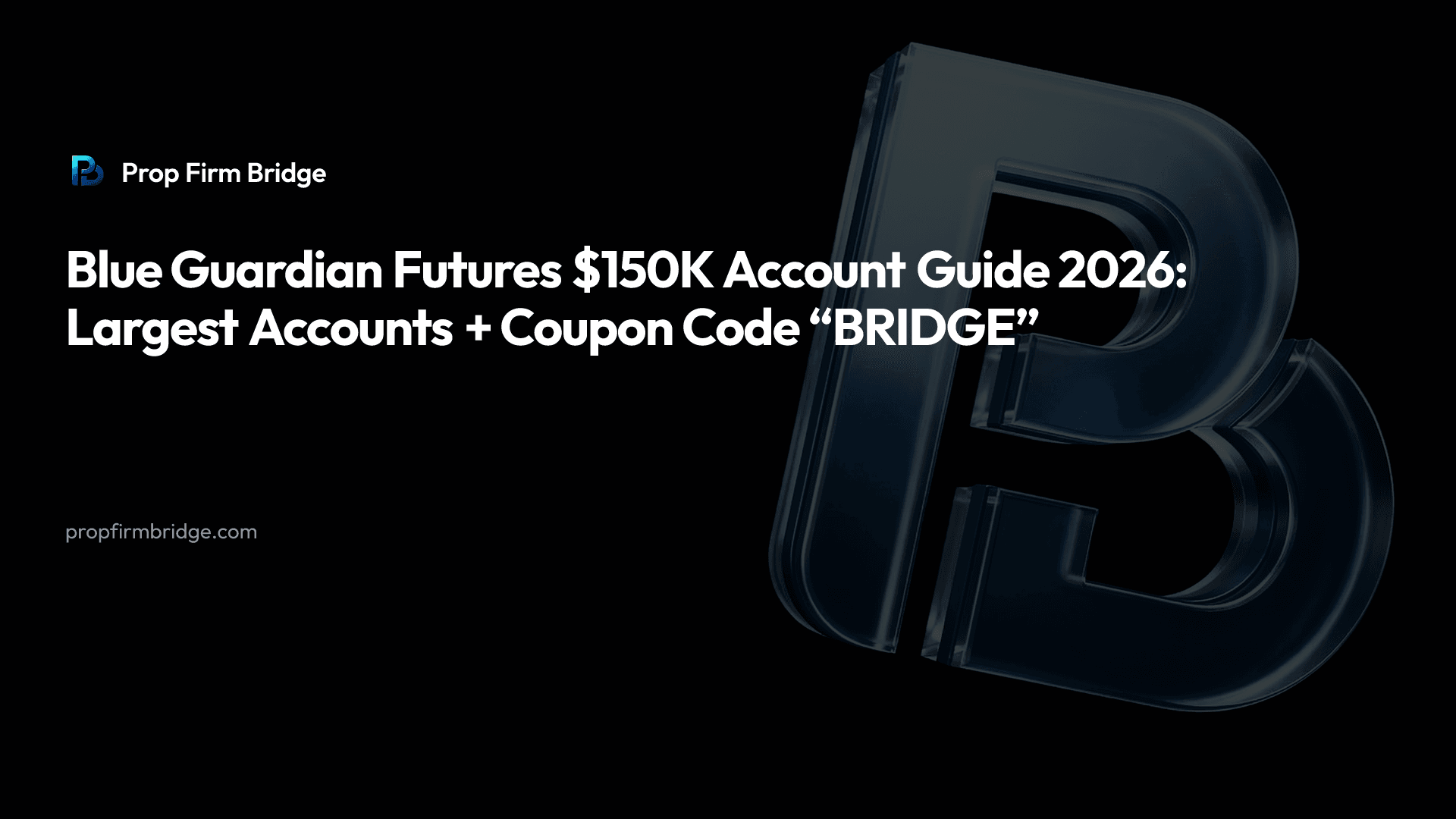 Blue Guardian Futures $150K Account Guide 2026: Largest Accounts + Coupon Code “BRIDGE” — Prop Firm Bridge